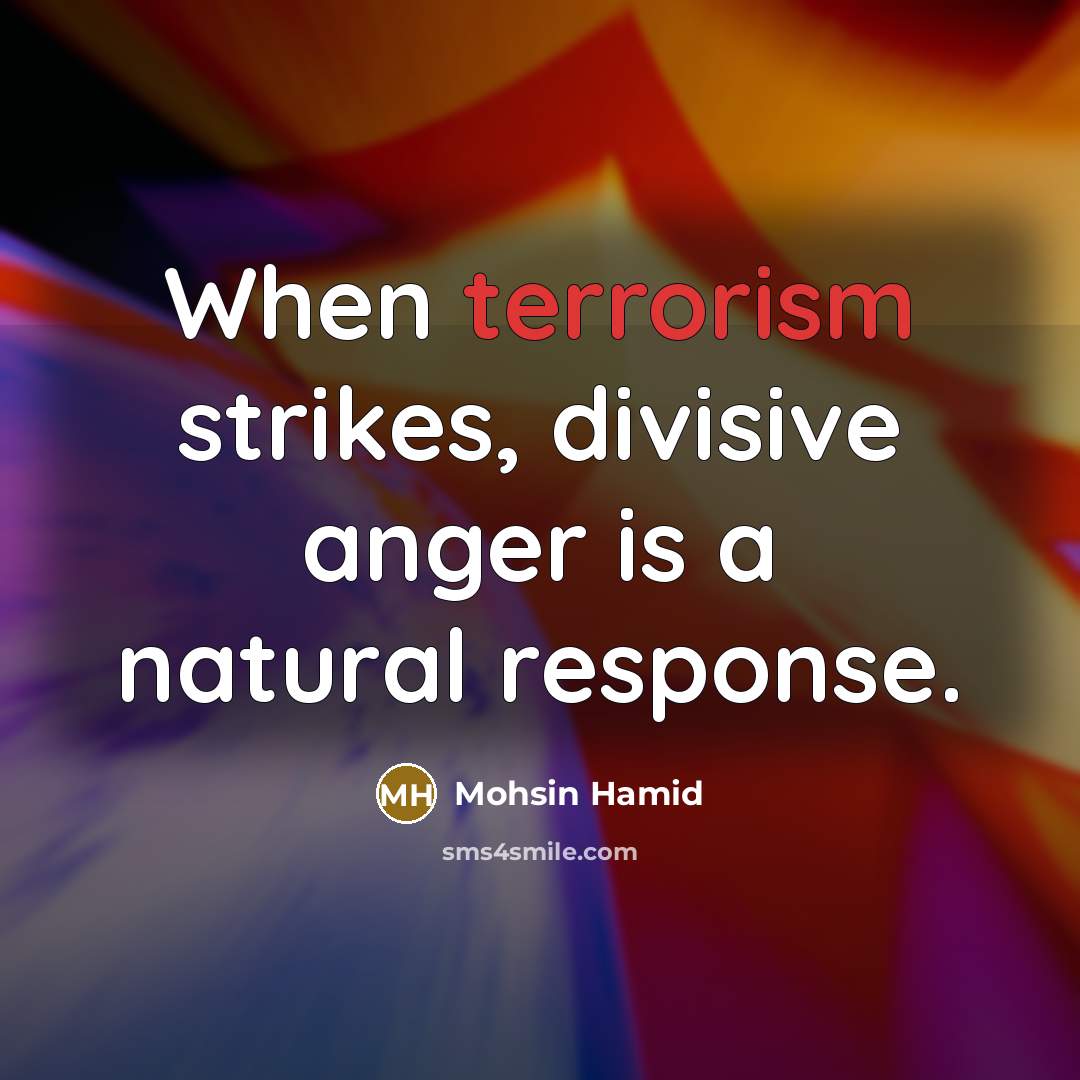 “When terrorism strikes, divisive anger is a natural response.” quote by Mohsin Hamid