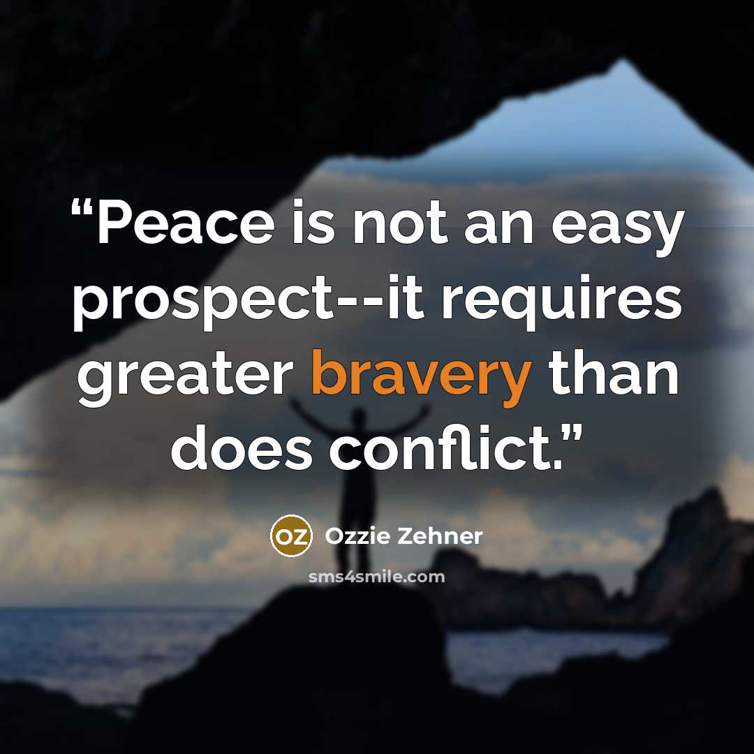 “Peace is not an easy prospect--it requires greater bravery than does conflict.” quote by Ozzie Zehner