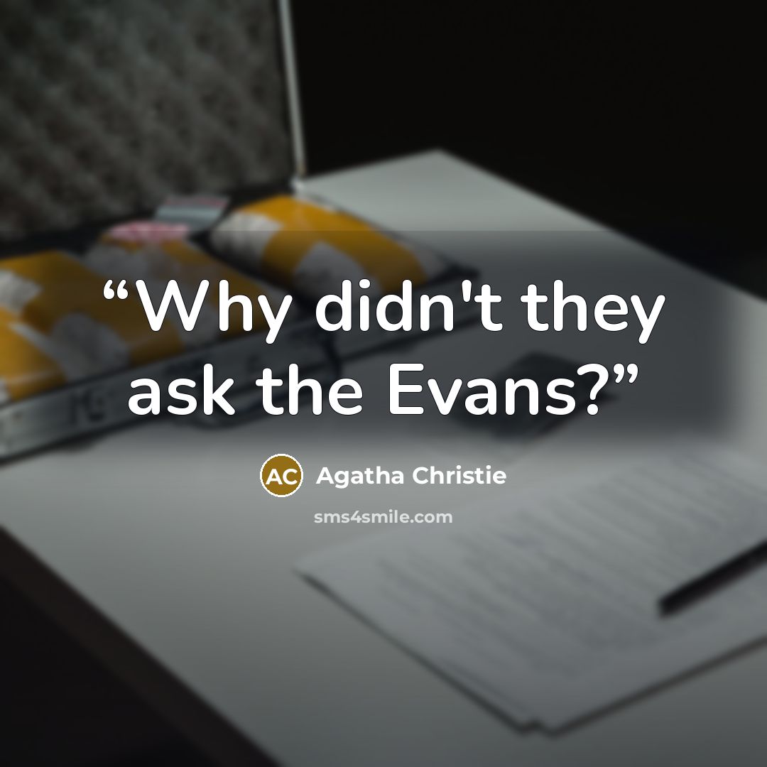 “Why didn't they ask the Evans?” quote by Agatha Christie