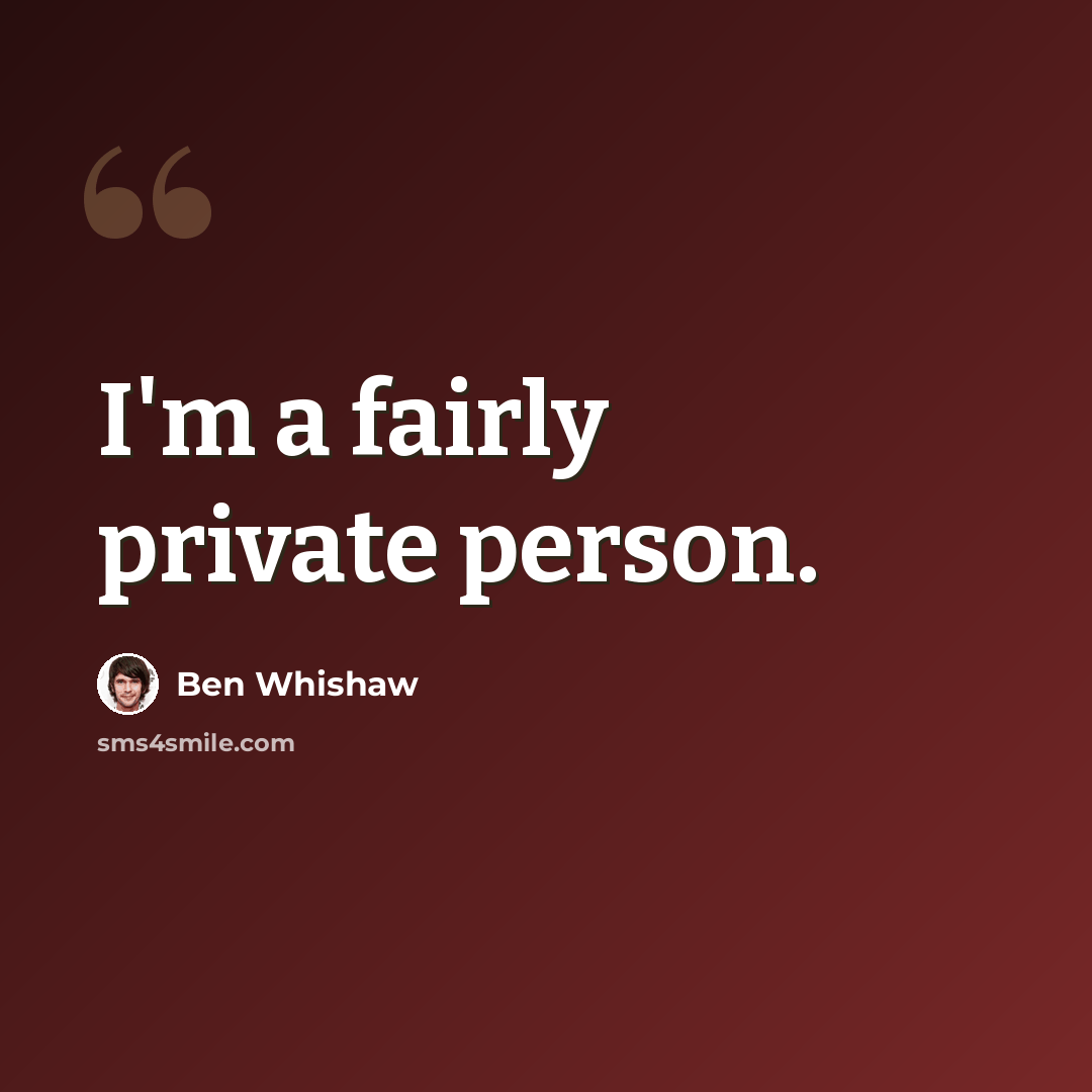 “I'm a fairly private person.” quote by Ben Whishaw