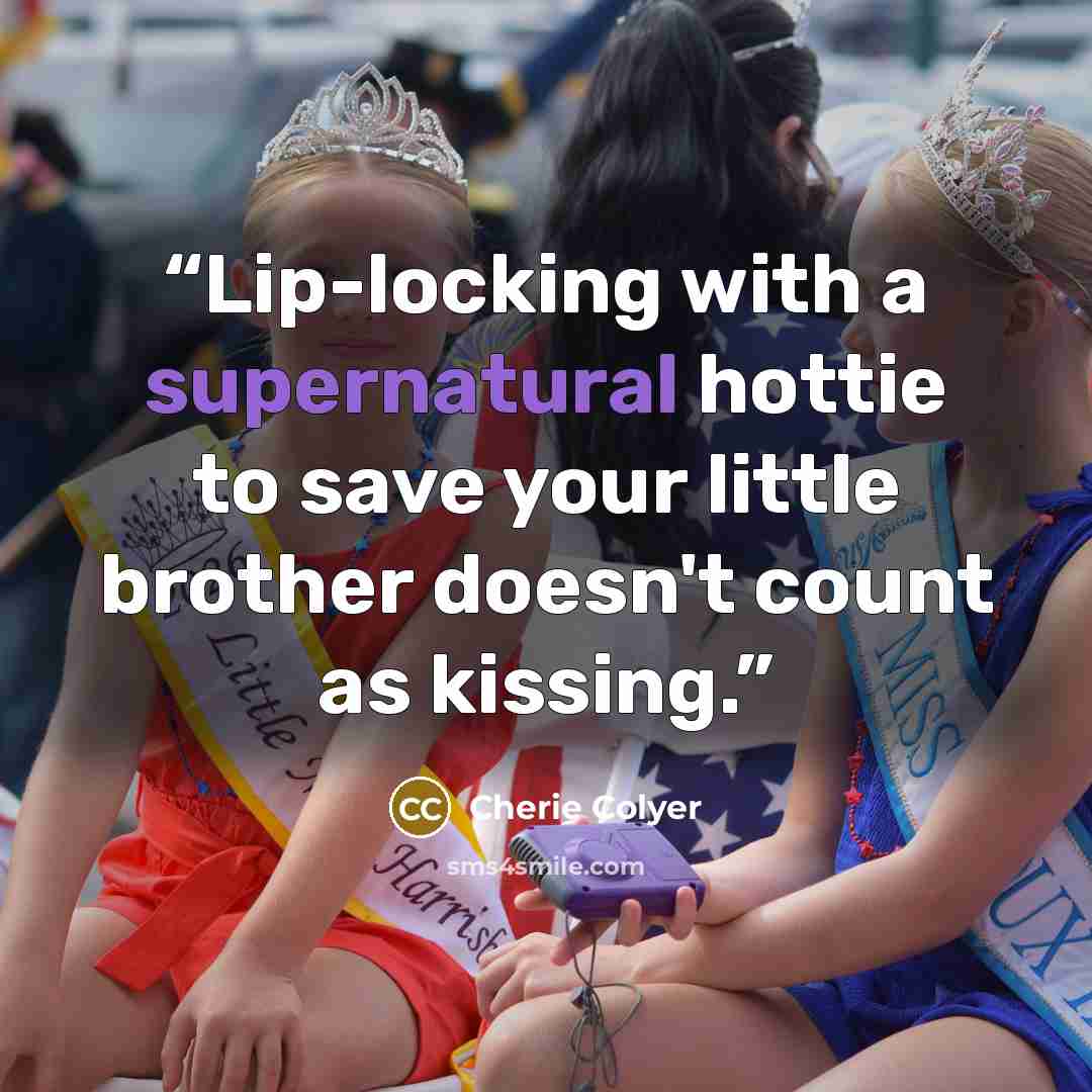 “Lip-locking with a supernatural hottie to save your little brother doesn't count as kissing.” quote by Cherie Colyer