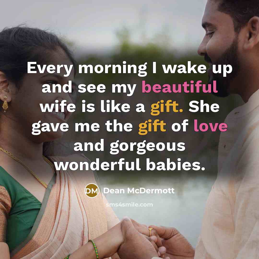 “Every morning I wake up and see my beautiful wife is like a gift. She gave me the gift of love and gorgeous wonderful babies.” quote by Dean McDermott