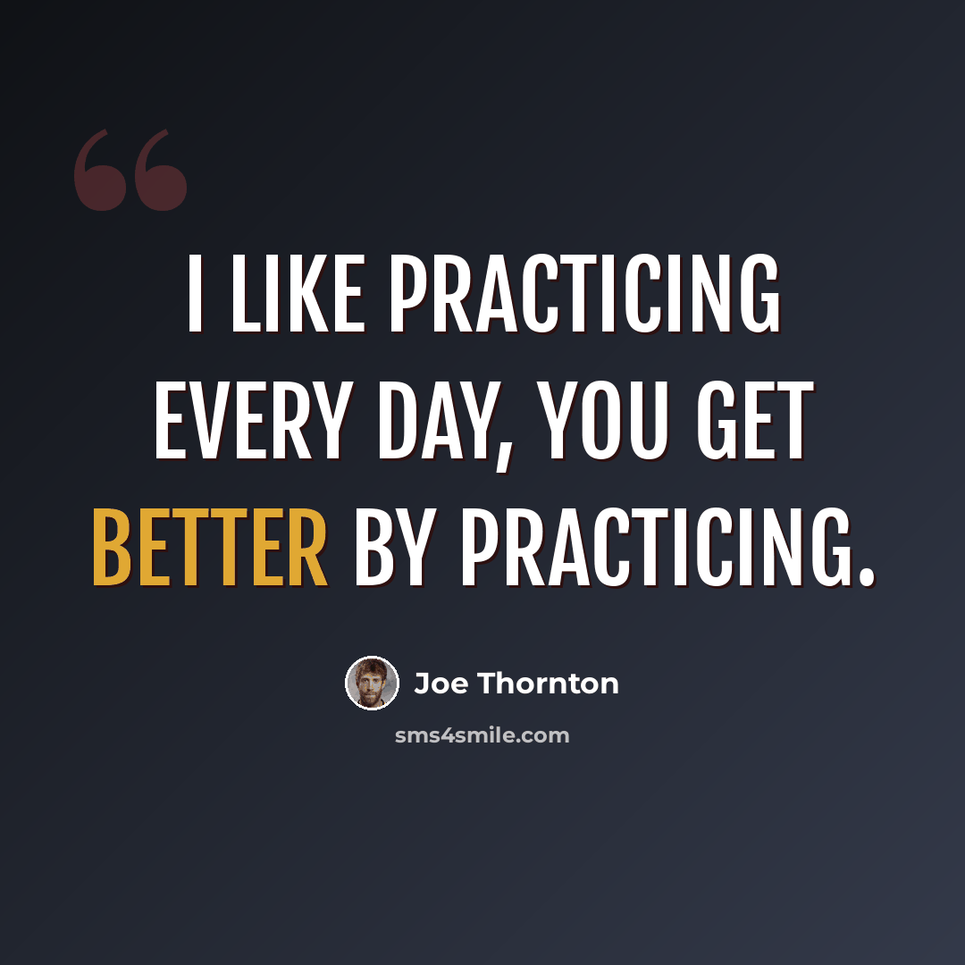“I like practicing every day, you get better by practicing.” quote by Joe Thornton