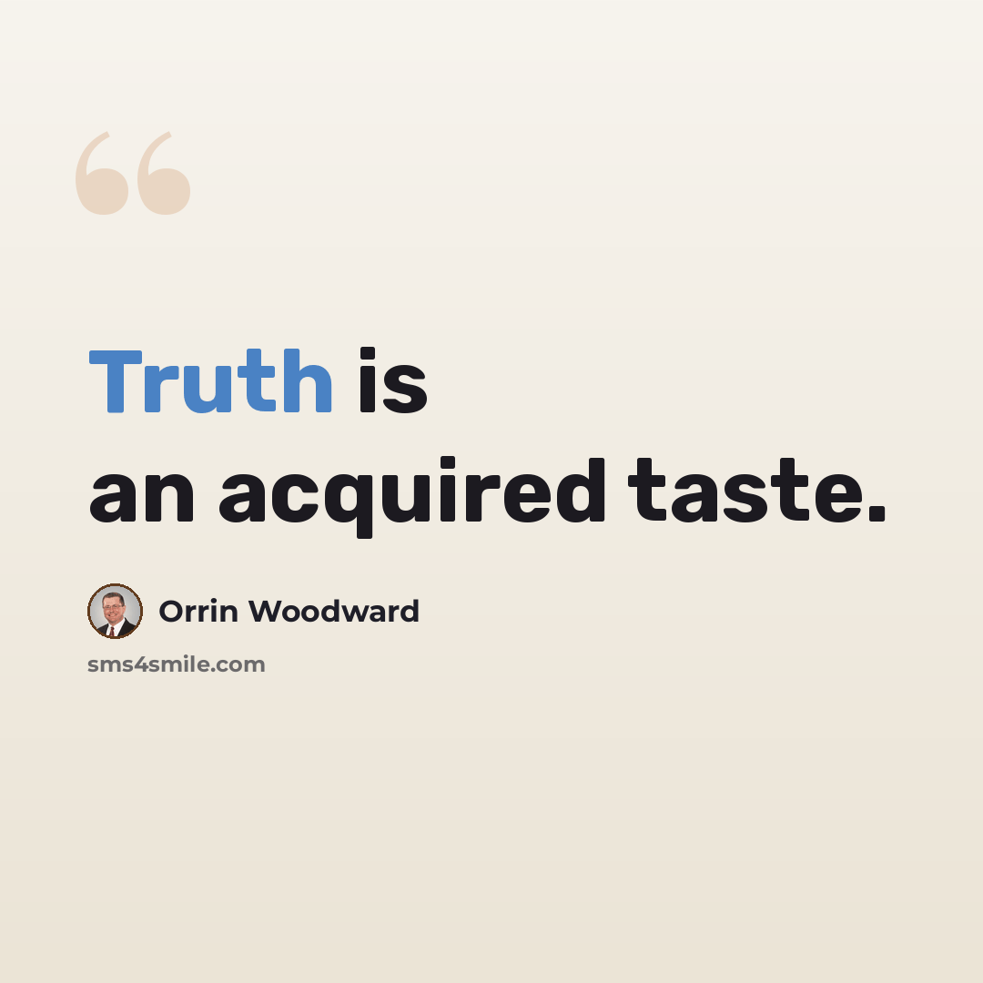“Truth is an acquired taste.” quote by Orrin Woodward