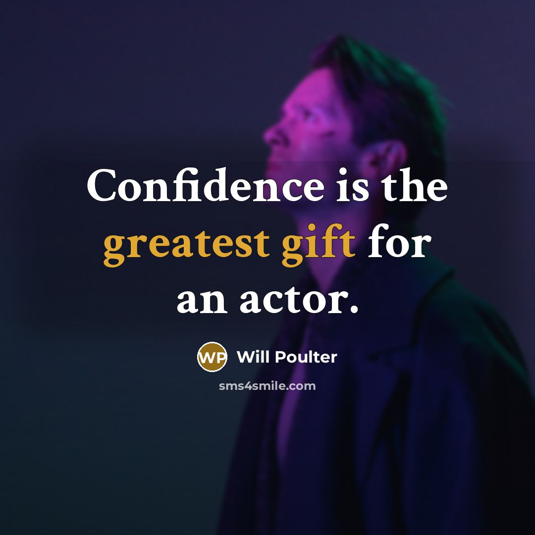 “Confidence is the greatest gift for an actor.” quote by Will Poulter