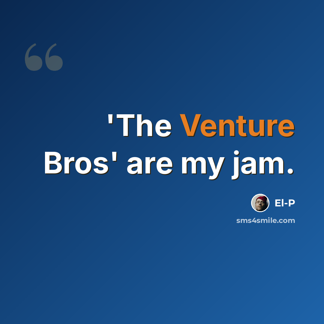 “'The Venture Bros' are my jam.” quote by El-P