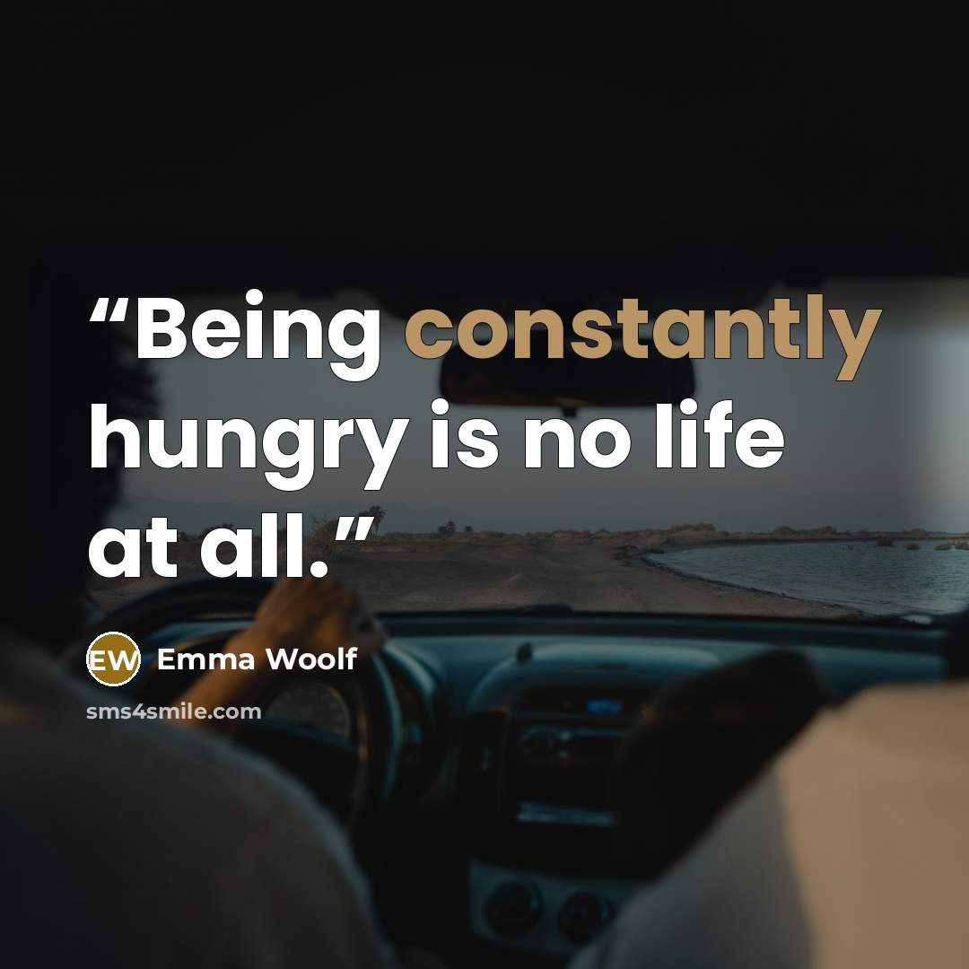 “Being constantly hungry is no life at all.” quote by Emma Woolf