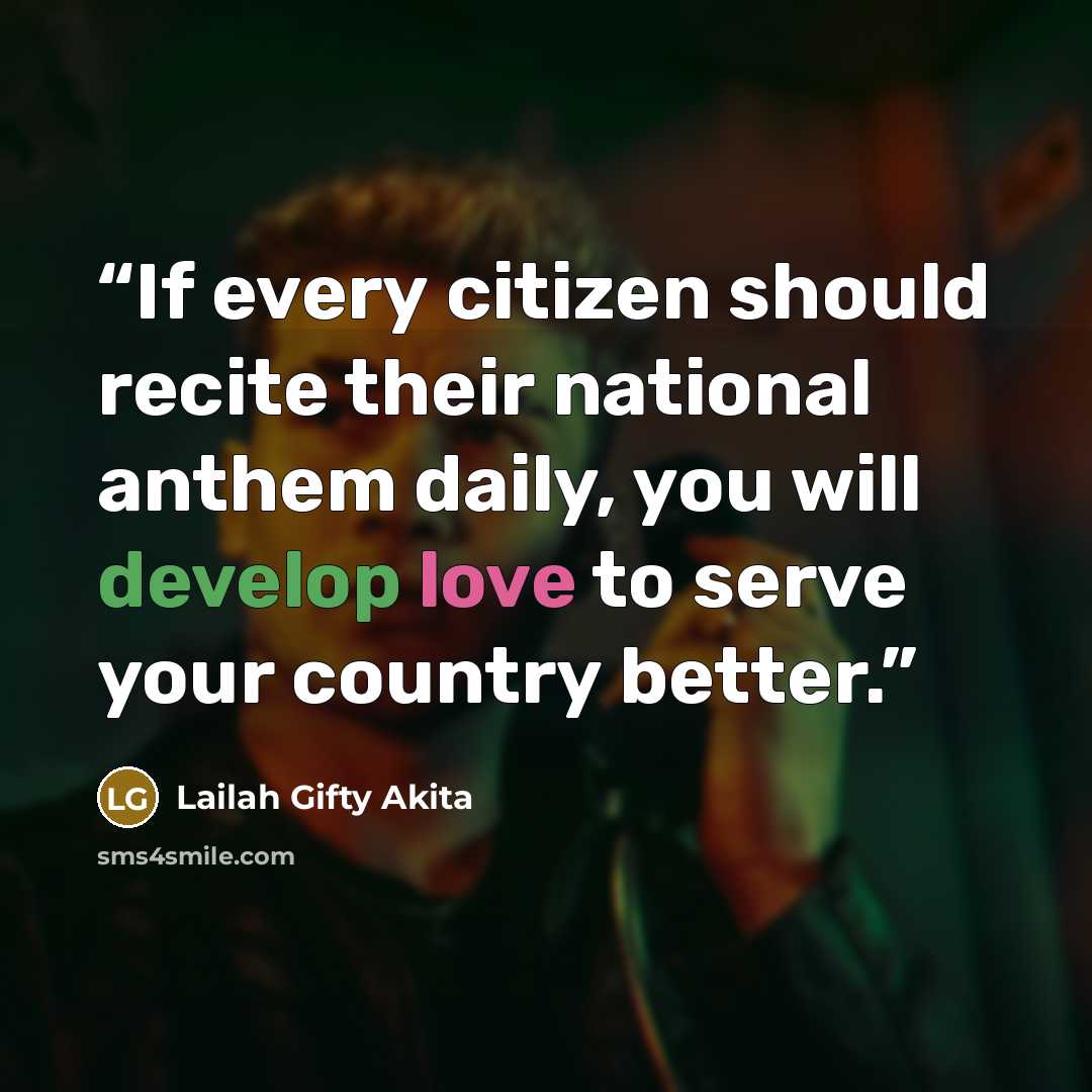 “If every citizen should recite their national anthem daily, you will develop love to serve your country better.” quote by Lailah Gifty Akita