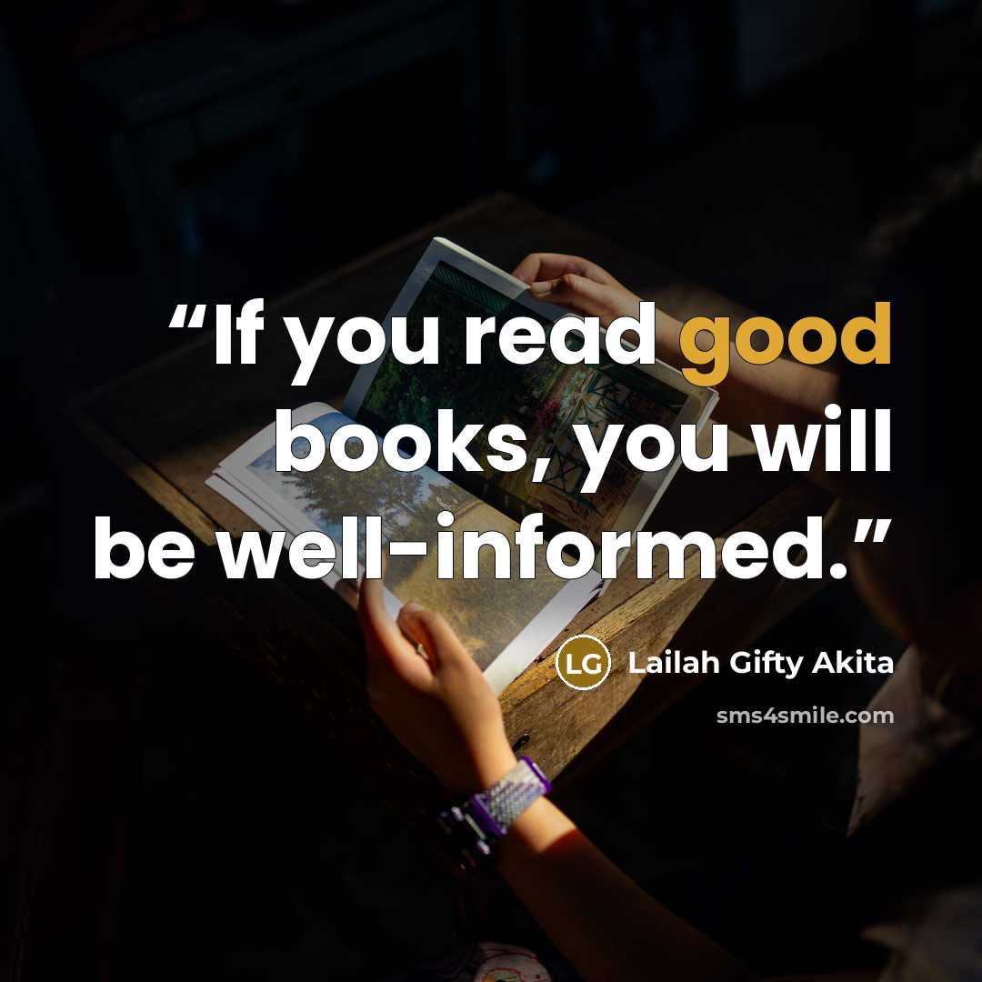 “If you read good books, you will be well-informed.” quote by Lailah Gifty Akita