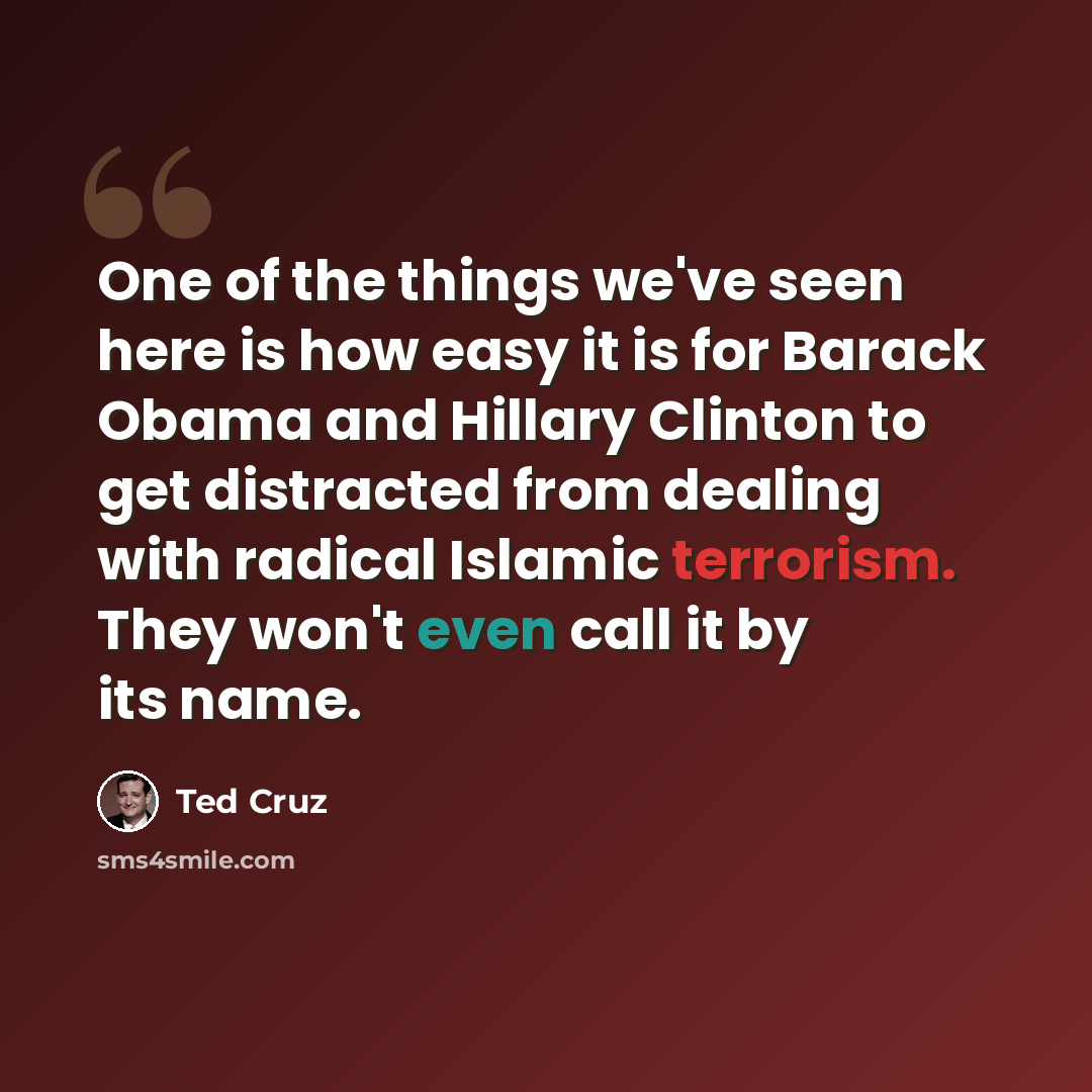 “One of the things we've seen here is how easy it is for Barack Obama and Hillary Clinton to get distracted from dealing with radical Islamic terrorism. They won't even call it by its name.” quote by Ted Cruz