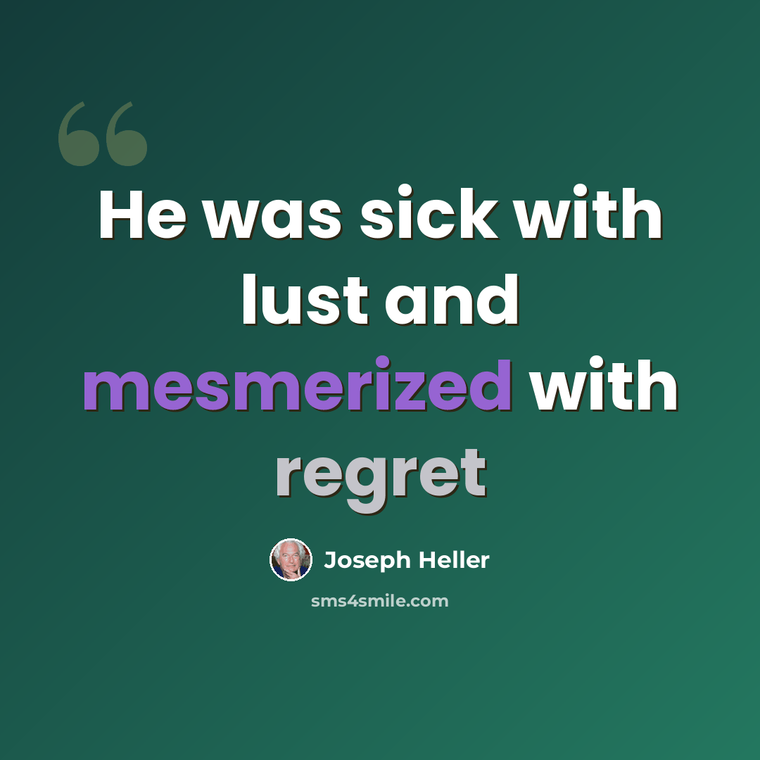 “He was sick with lust and mesmerized with regret” quote by Joseph Heller