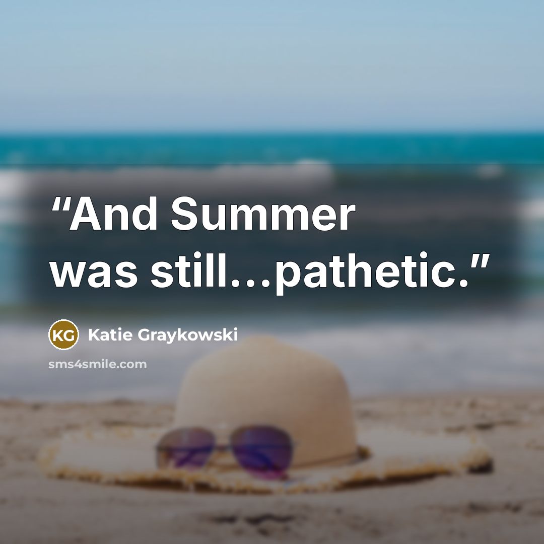 “And Summer was still…pathetic.” quote by Katie Graykowski