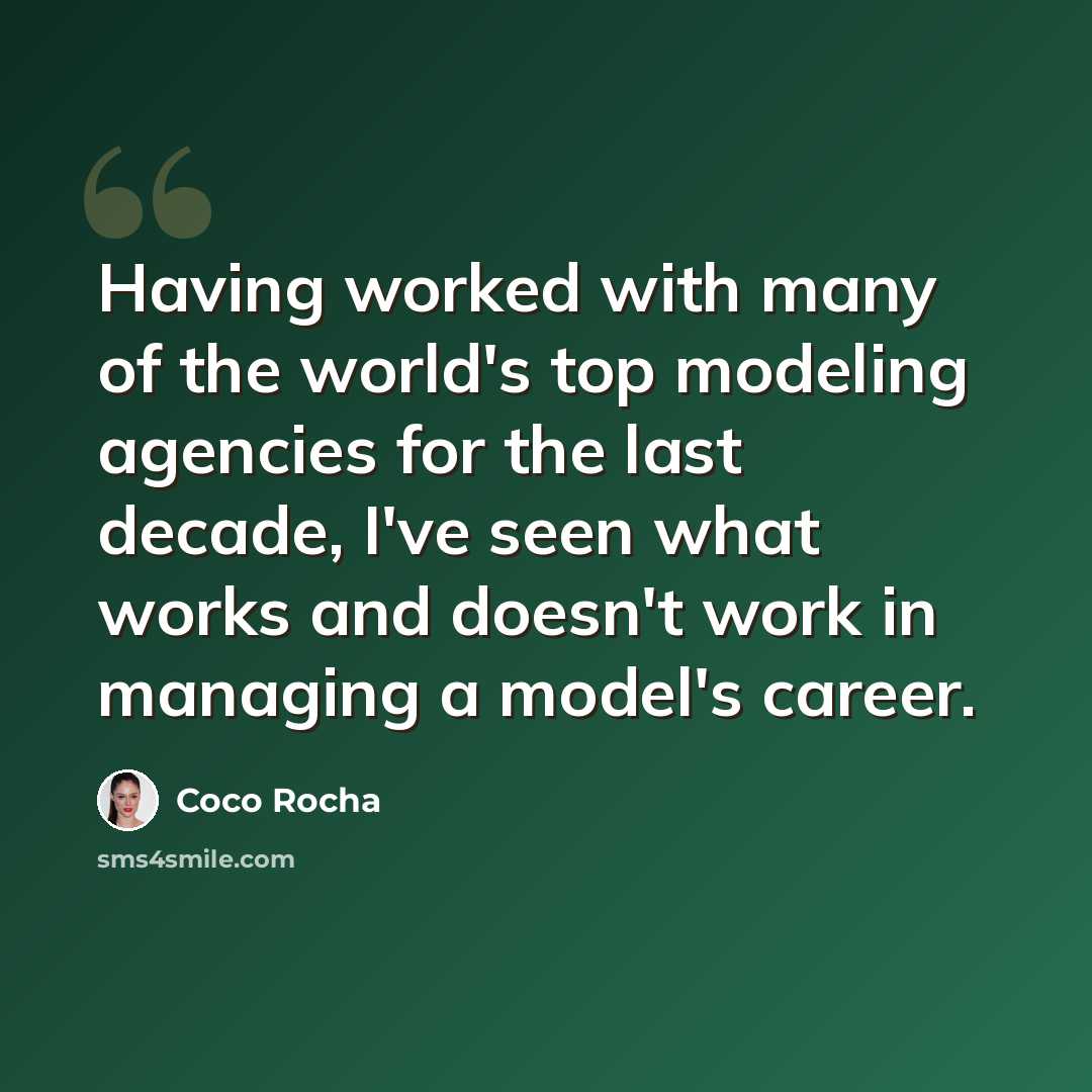 “Having worked with many of the world's top modeling agencies for the last decade, I've seen what works and doesn't work in managing a model's career.” quote by Coco Rocha