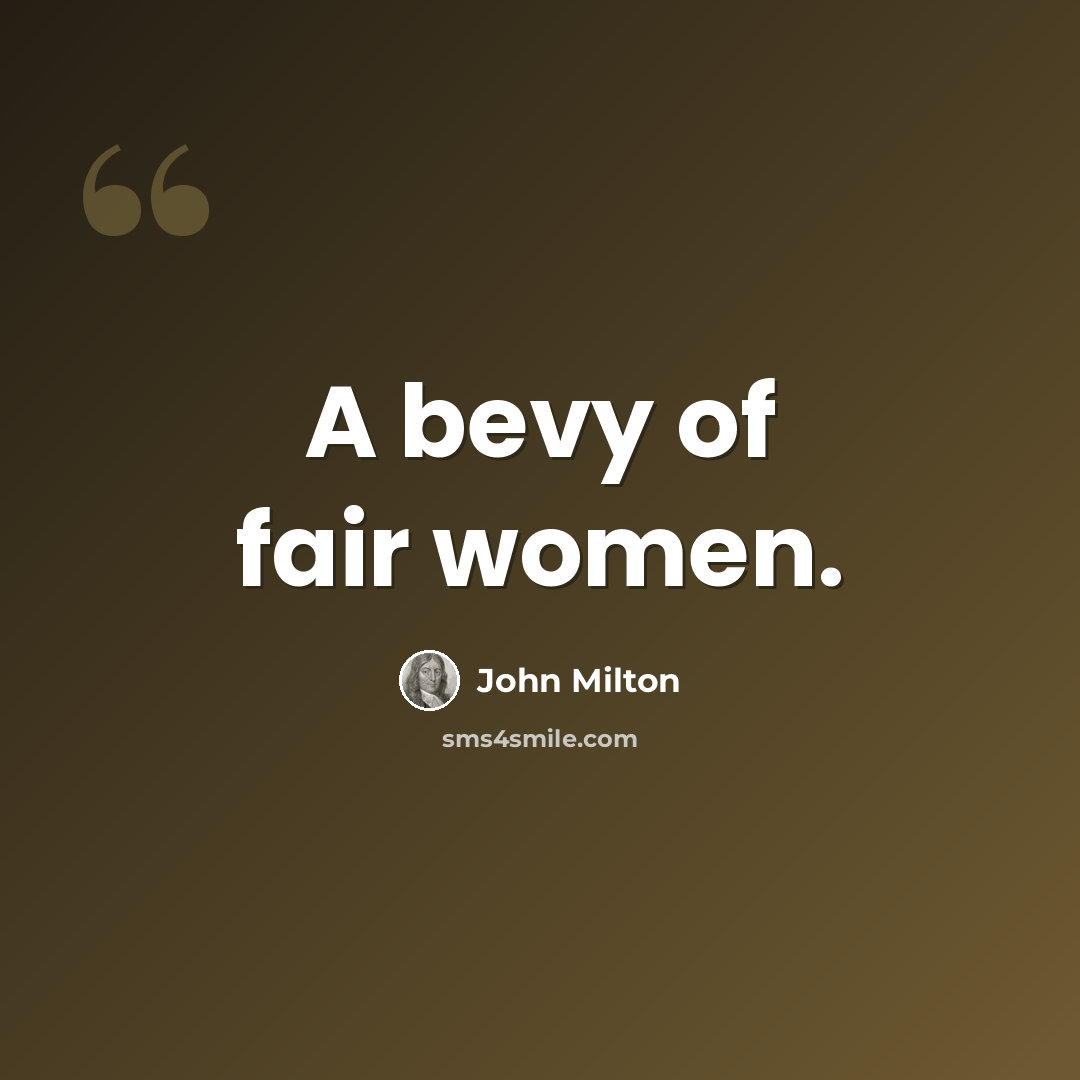 “A bevy of fair women.” quote by John Milton