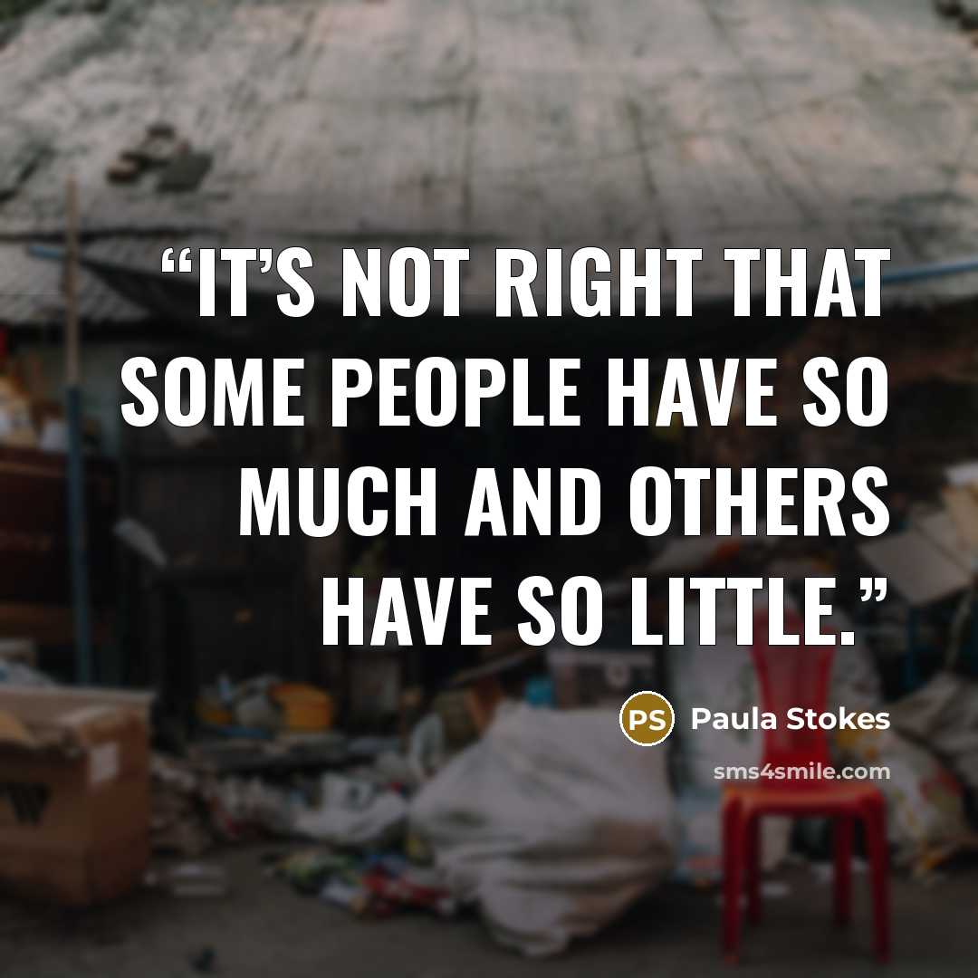 “It’s not right that some people have so much and others have so little.” quote by Paula Stokes
