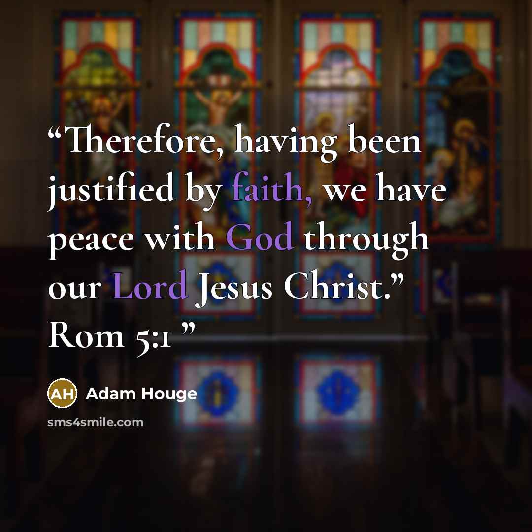 “Therefore, having been justified by faith, we have peace with God through our Lord Jesus Christ.” Rom 5:1” quote by Adam Houge