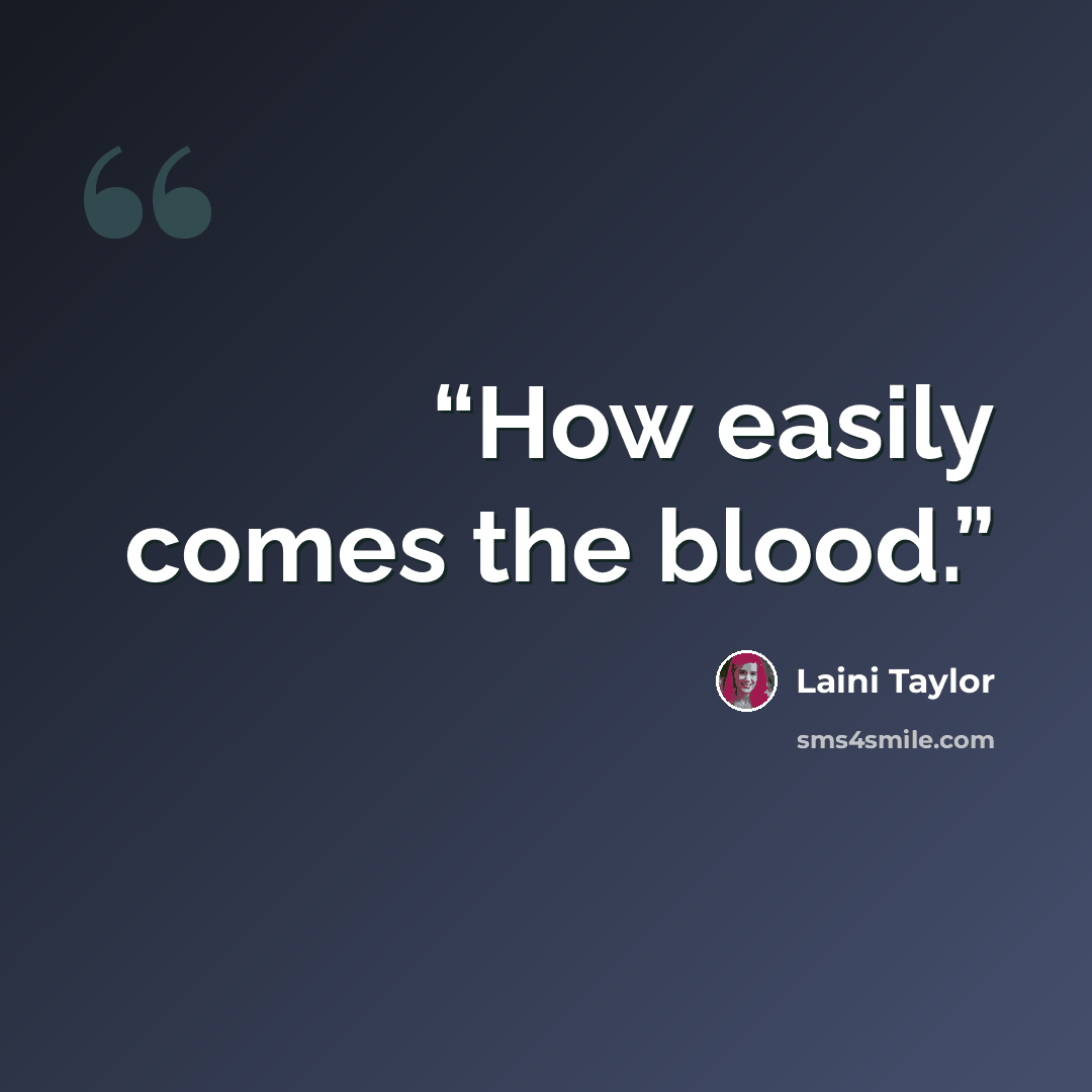 “How easily comes the blood.” quote by Laini Taylor