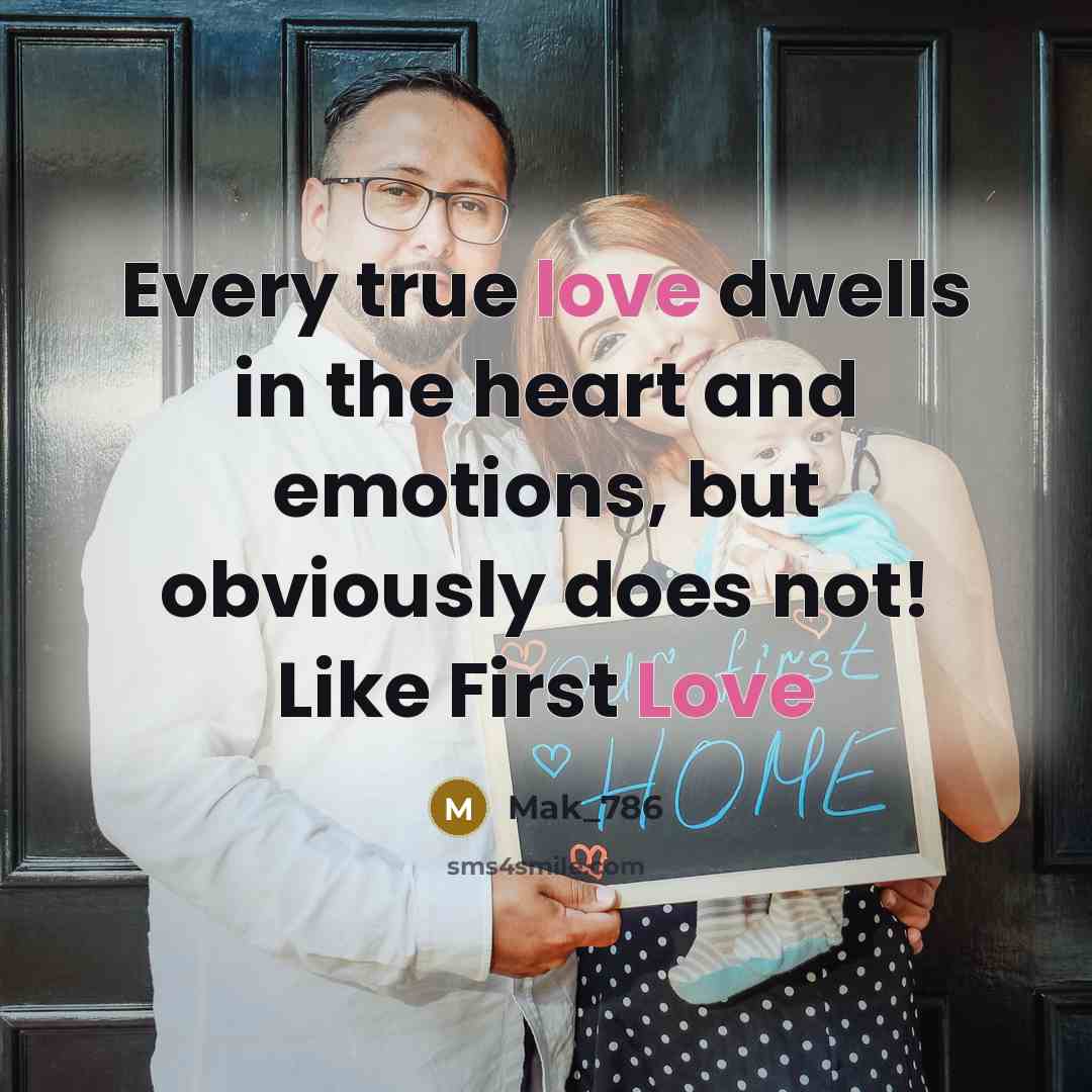 “Every true love dwells in the heart and emotions, but obviously does not! Like First Love” quote by Mak_786