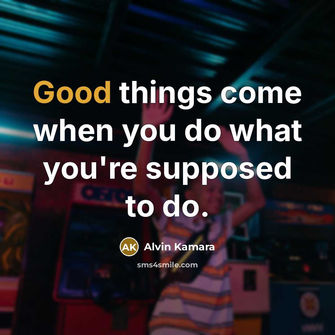 “Good things come when you do what you're supposed to do.” quote by Alvin Kamara