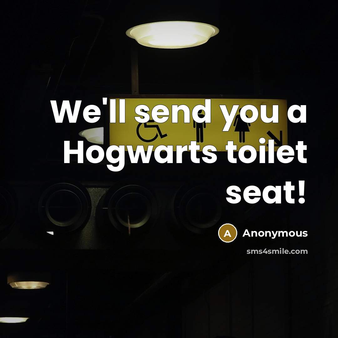 “We'll send you a Hogwarts toilet seat!” quote by Anonymous