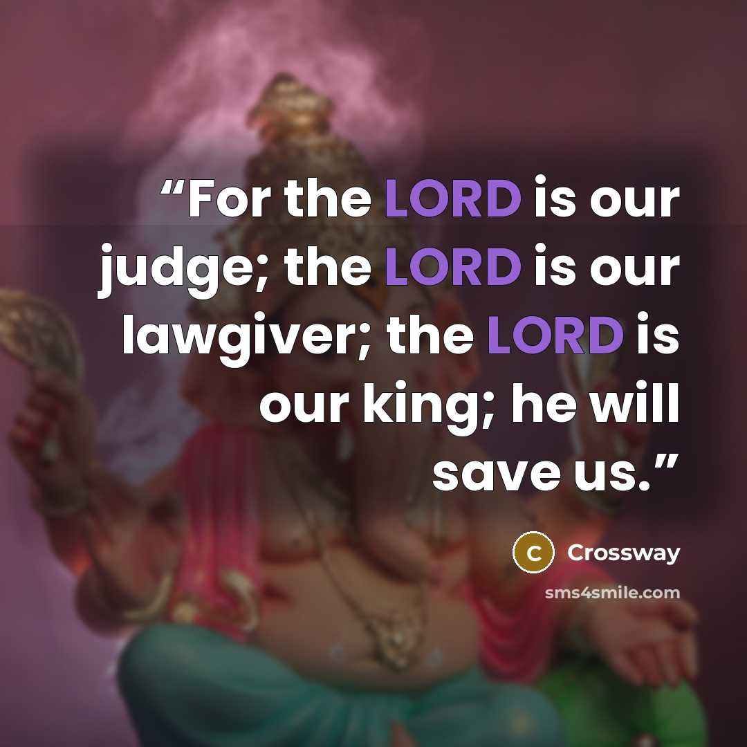 “For the LORD is our judge; the LORD is our lawgiver; the LORD is our king; he will save us.” quote by Crossway