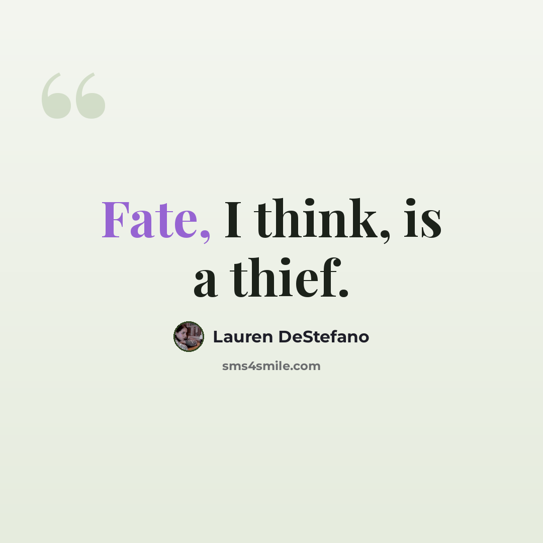 “Fate, I think, is a thief.” quote by Lauren DeStefano