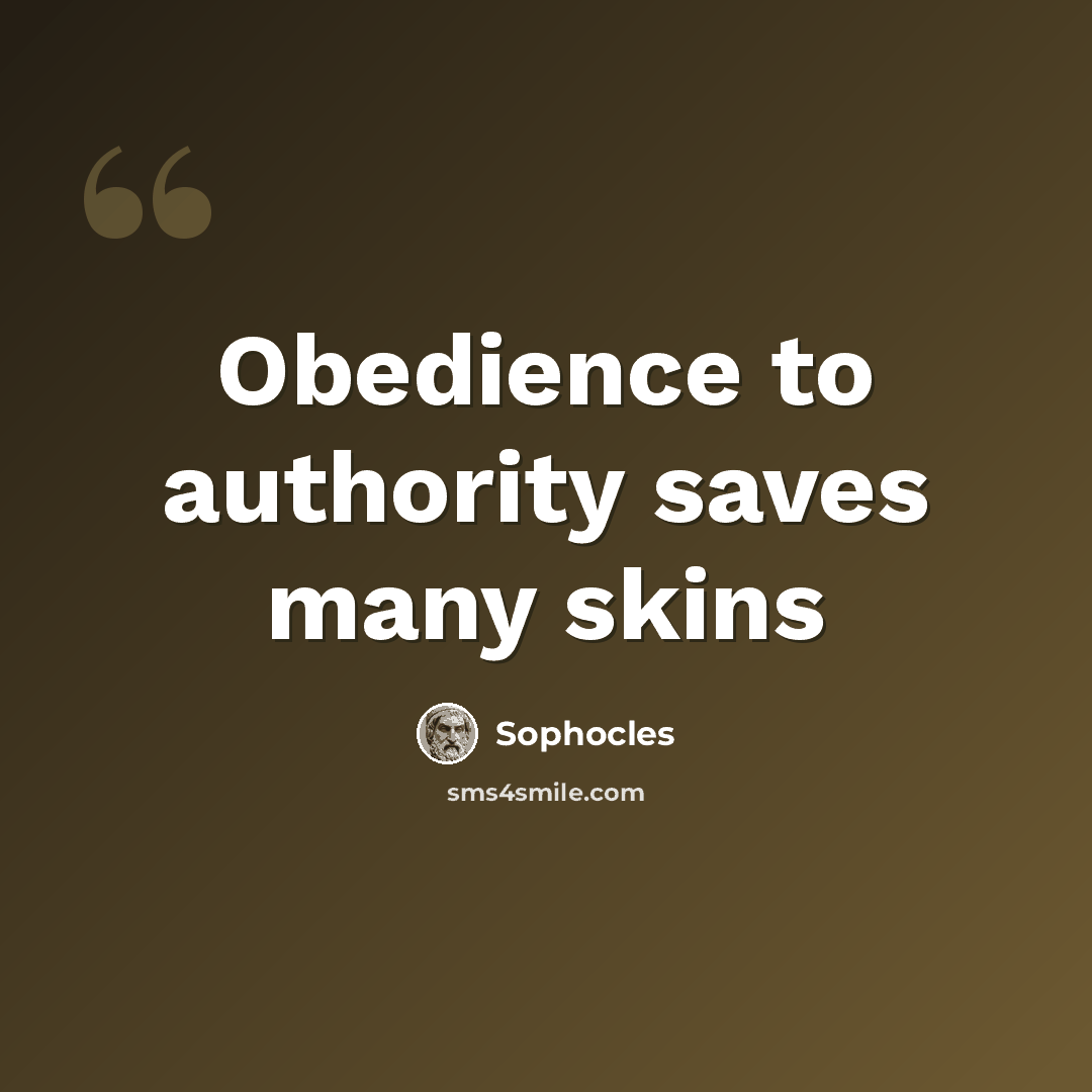 “Obedience to authority saves many skins” quote by Sophocles