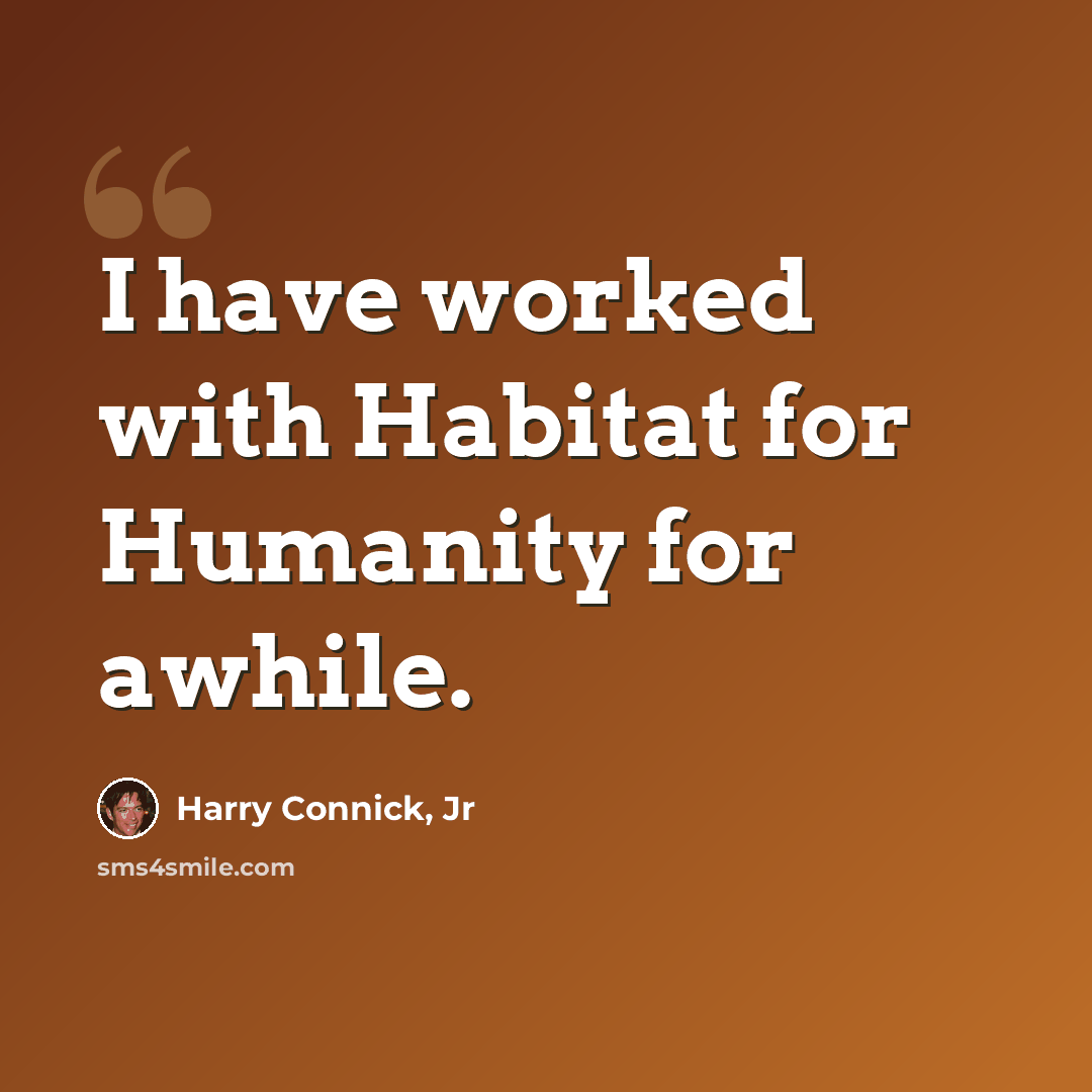 “I have worked with Habitat for Humanity for awhile.” quote by Harry Connick, Jr