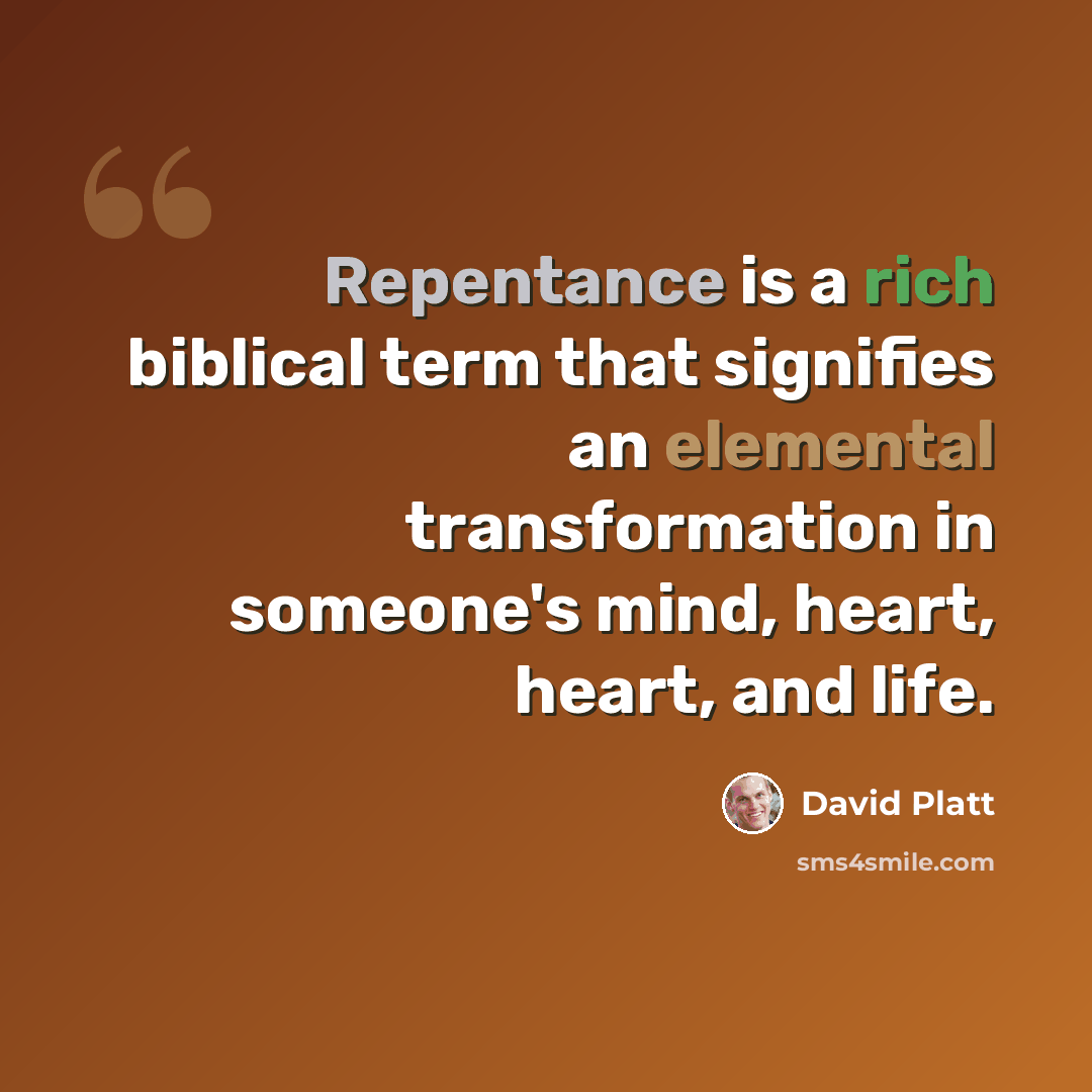 “Repentance is a rich biblical term that signifies an elemental transformation in someone's mind, heart, heart, and life.” quote by David Platt