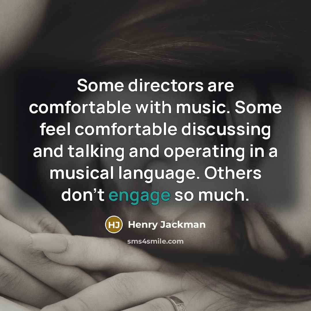 “Some directors are comfortable with music. Some feel comfortable discussing and talking and operating in a musical language. Others don't engage so much.” quote by Henry Jackman
