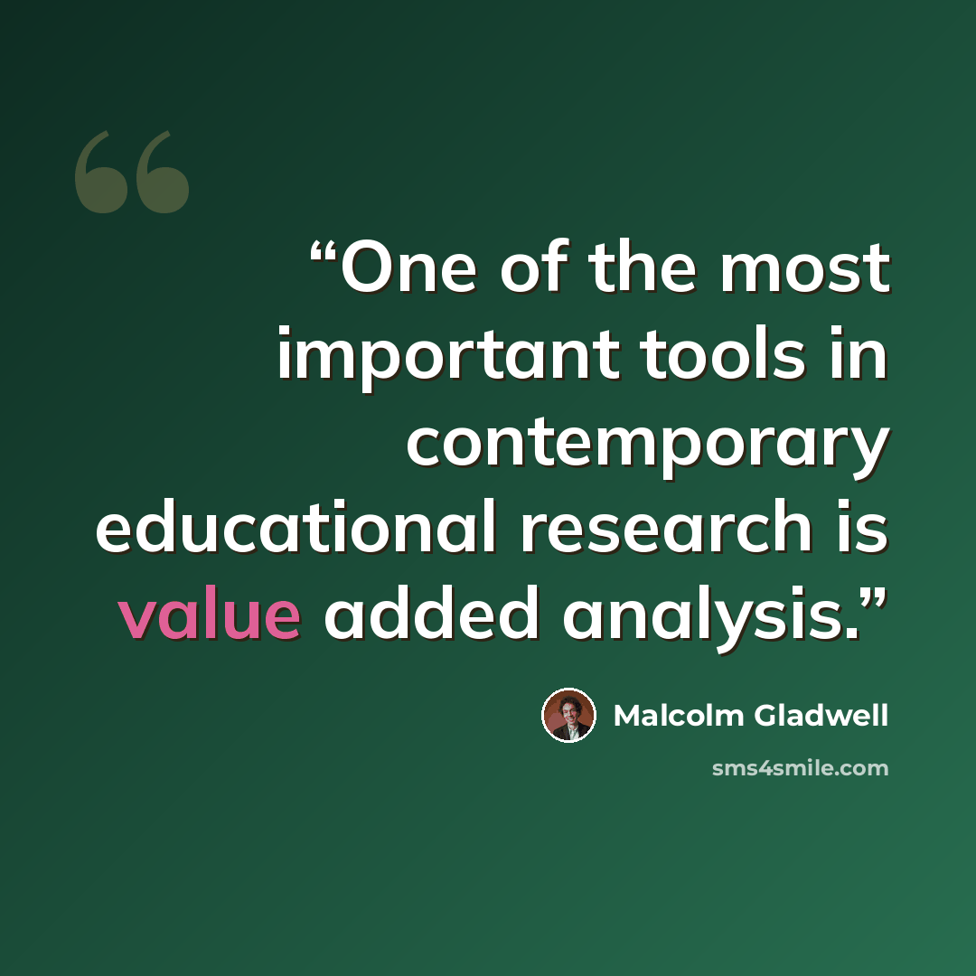 “One of the most important tools in contemporary educational research is value added analysis.” quote by Malcolm Gladwell
