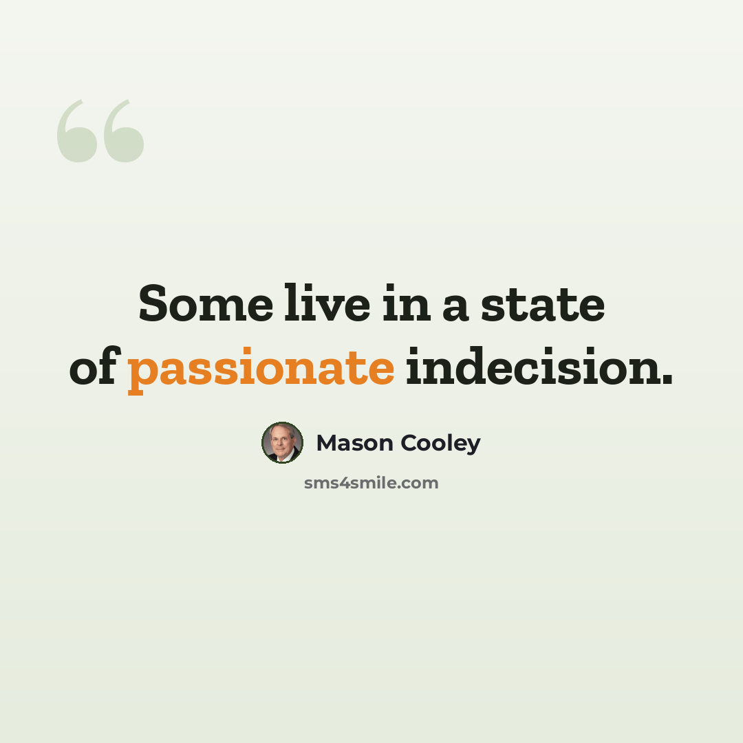 “Some live in a state of passionate indecision.” quote by Mason Cooley