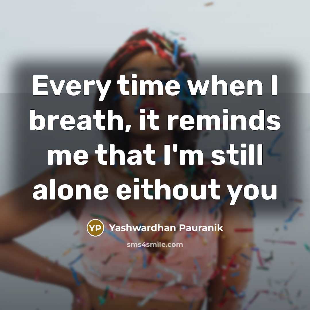 “Every time when I breath, it reminds me that I'm still alone eithout you” quote by Yashwardhan Pauranik