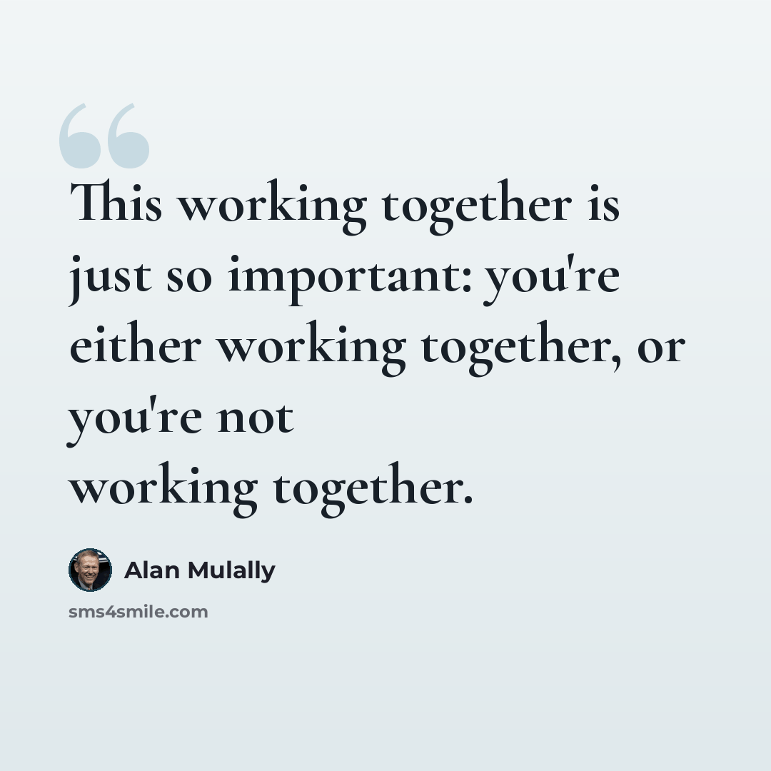 “This working together is just so important: you're either working together, or you're not working together.” quote by Alan Mulally