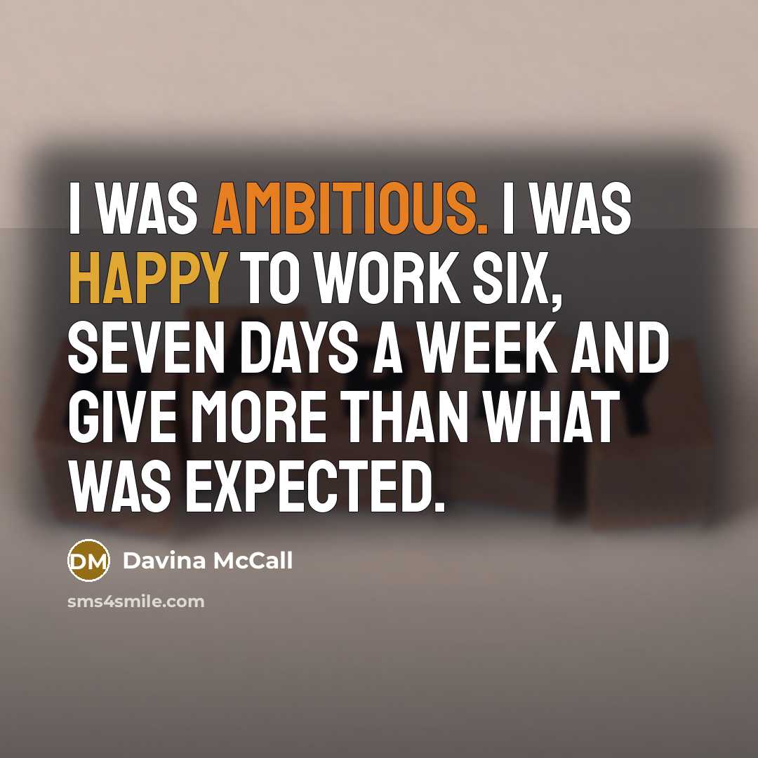 “I was ambitious. I was happy to work six, seven days a week and give more than what was expected.” quote by Davina McCall