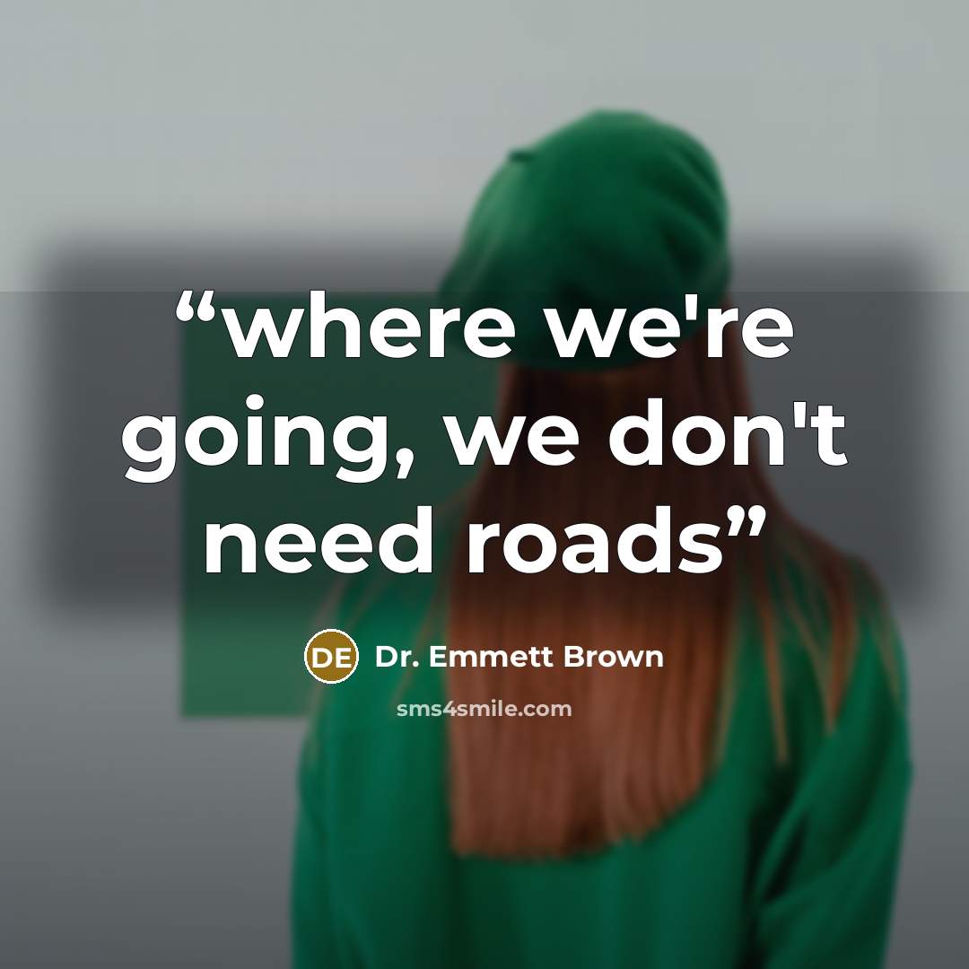 “where we're going, we don't need roads” quote by Dr. Emmett Brown