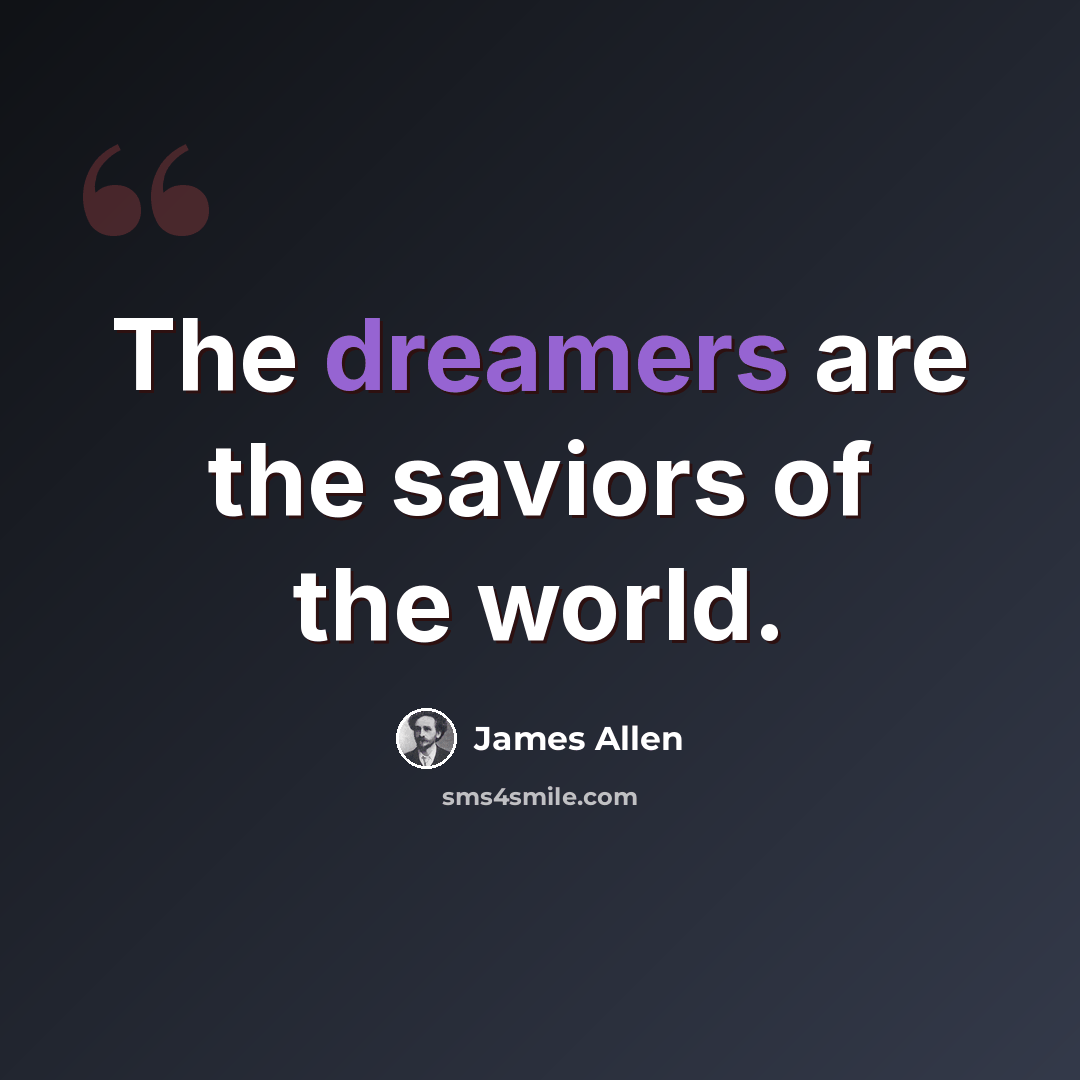 “The dreamers are the saviors of the world.” quote by James Allen