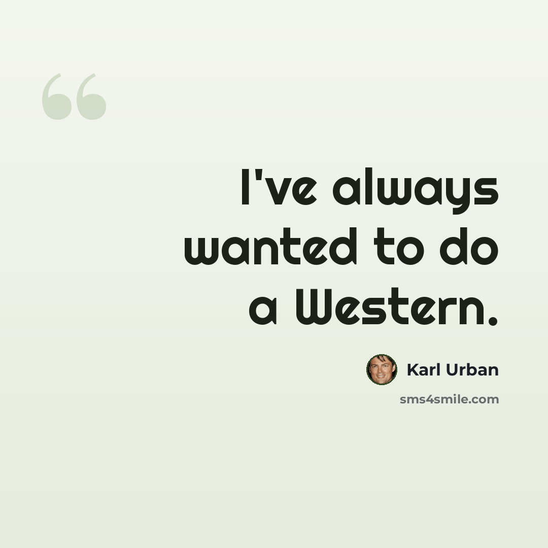 “I've always wanted to do a Western.” quote by Karl Urban