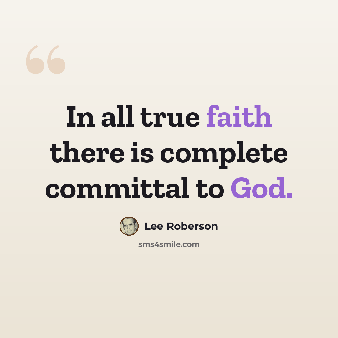 “In all true faith there is complete committal to God.” quote by Lee Roberson