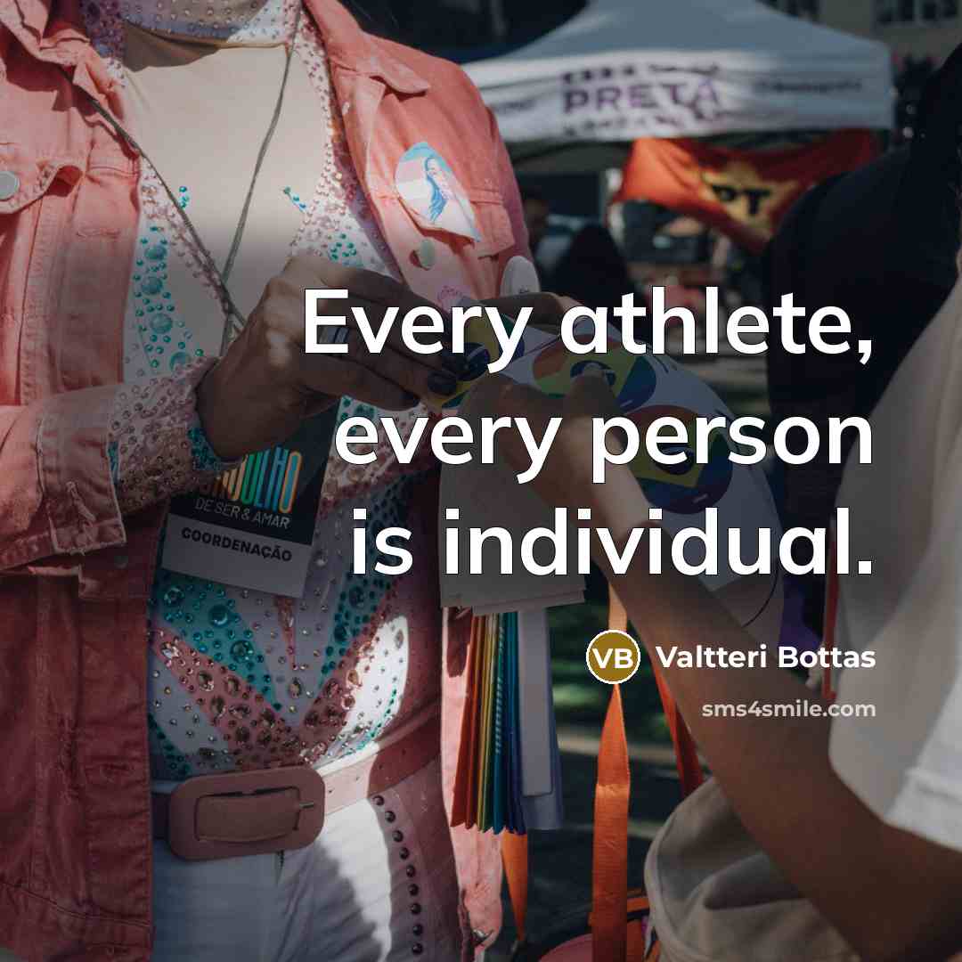 “Every athlete, every person is individual.” quote by Valtteri Bottas