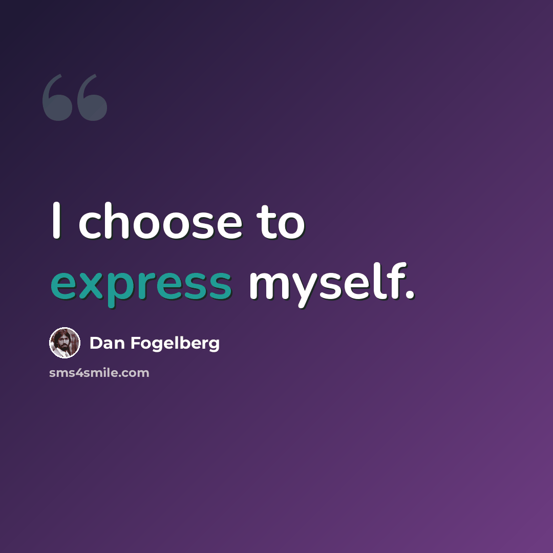 “I choose to express myself.” quote by Dan Fogelberg