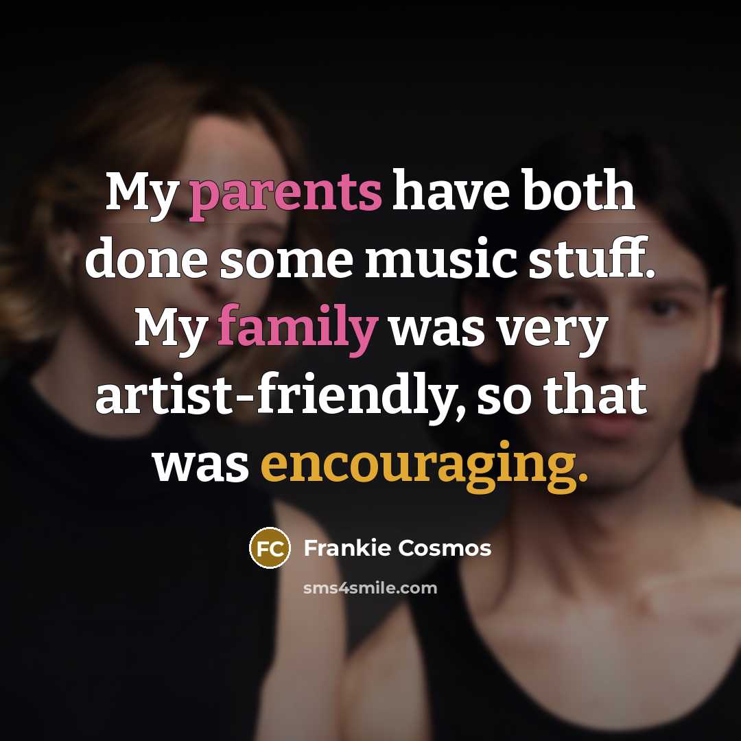 “My parents have both done some music stuff. My family was very artist-friendly, so that was encouraging.” quote by Frankie Cosmos
