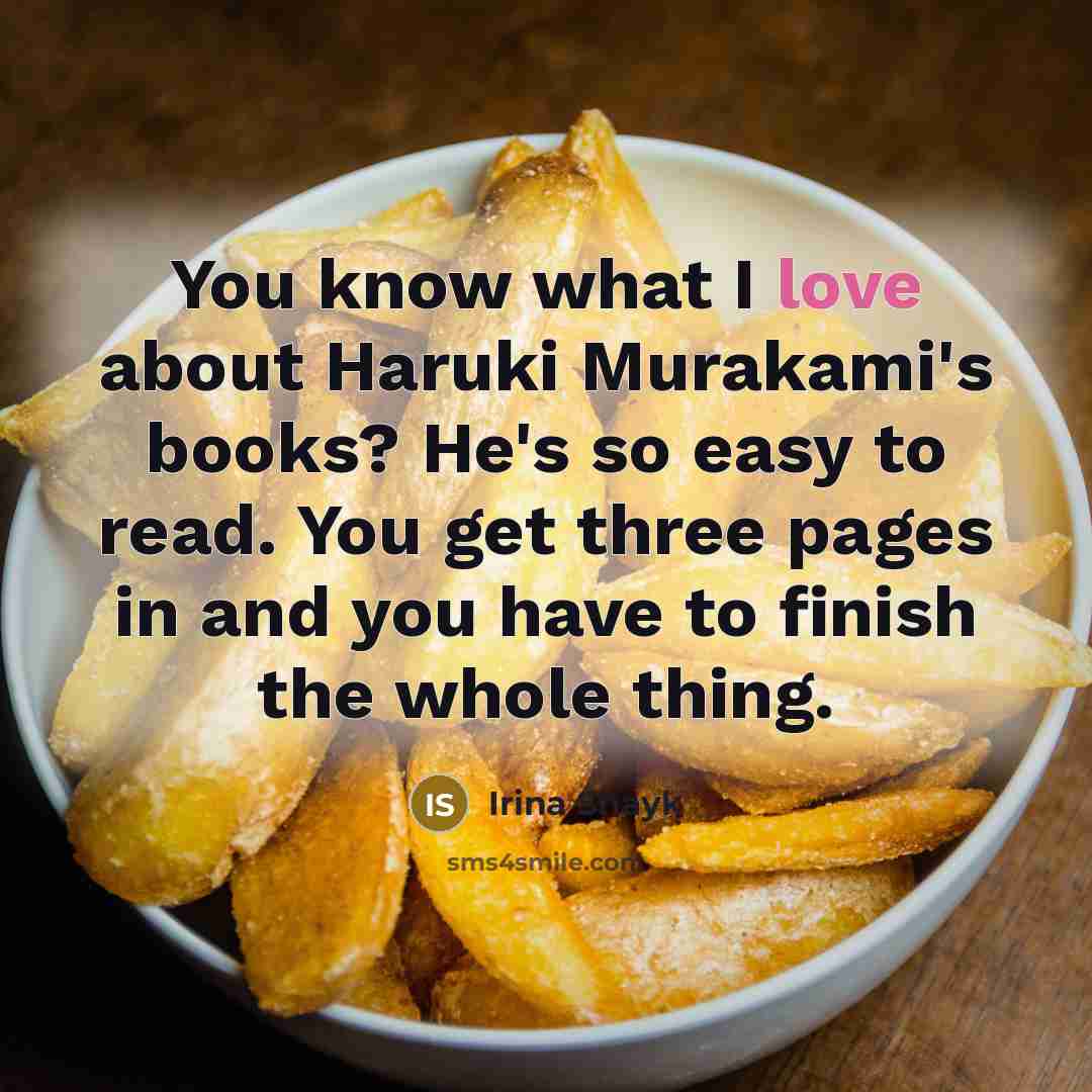 “You know what I love about Haruki Murakami's books? He's so easy to read. You get three pages in and you have to finish the whole thing.” quote by Irina Shayk