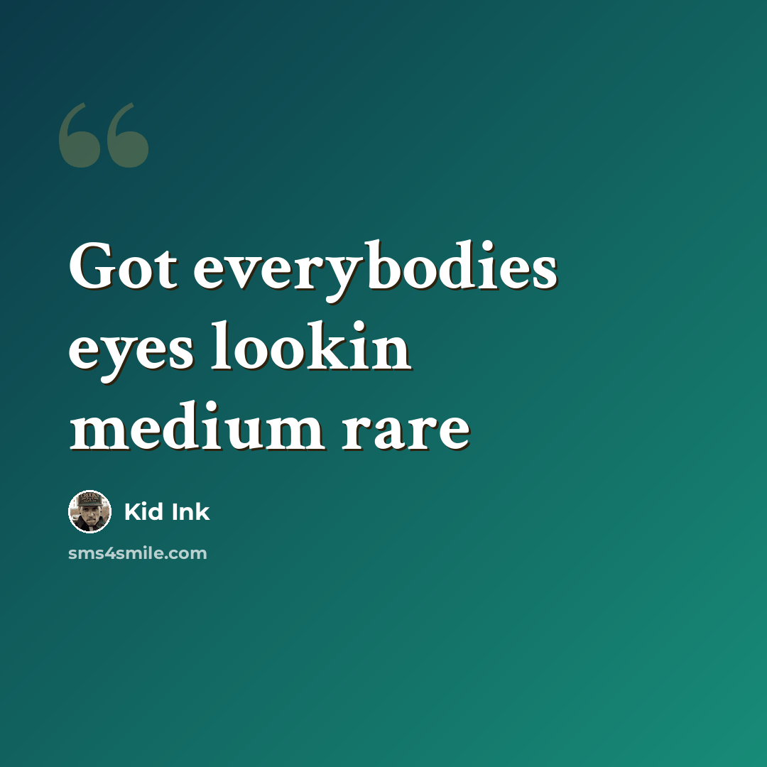 “Got everybodies eyes lookin medium rare” quote by Kid Ink