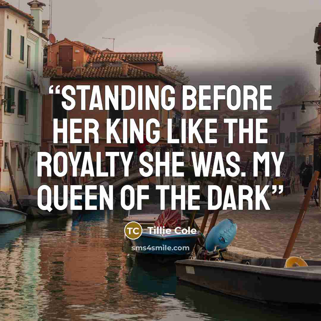 “Standing before her king like the royalty she was. My queen of the dark” quote by Tillie Cole