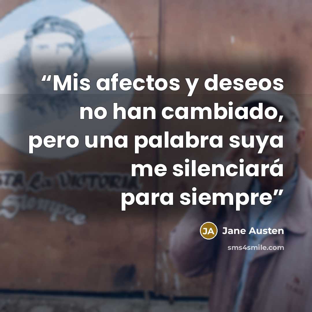 “Mis afectos y deseos no han cambiado, pero una palabra suya me silenciará para siempre” quote by Jane Austen