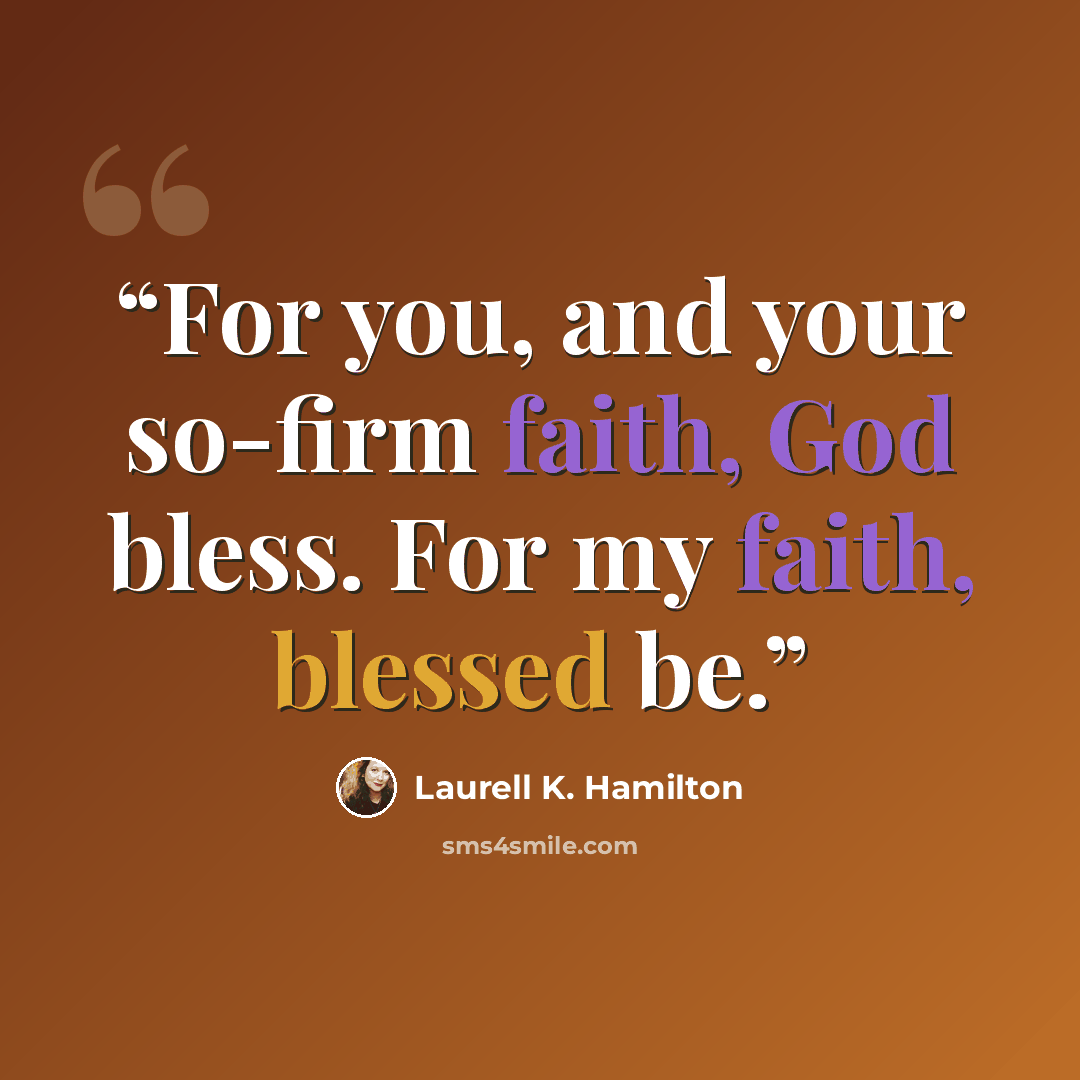 “For you, and your so-firm faith, God bless. For my faith, blessed be.” quote by Laurell K. Hamilton
