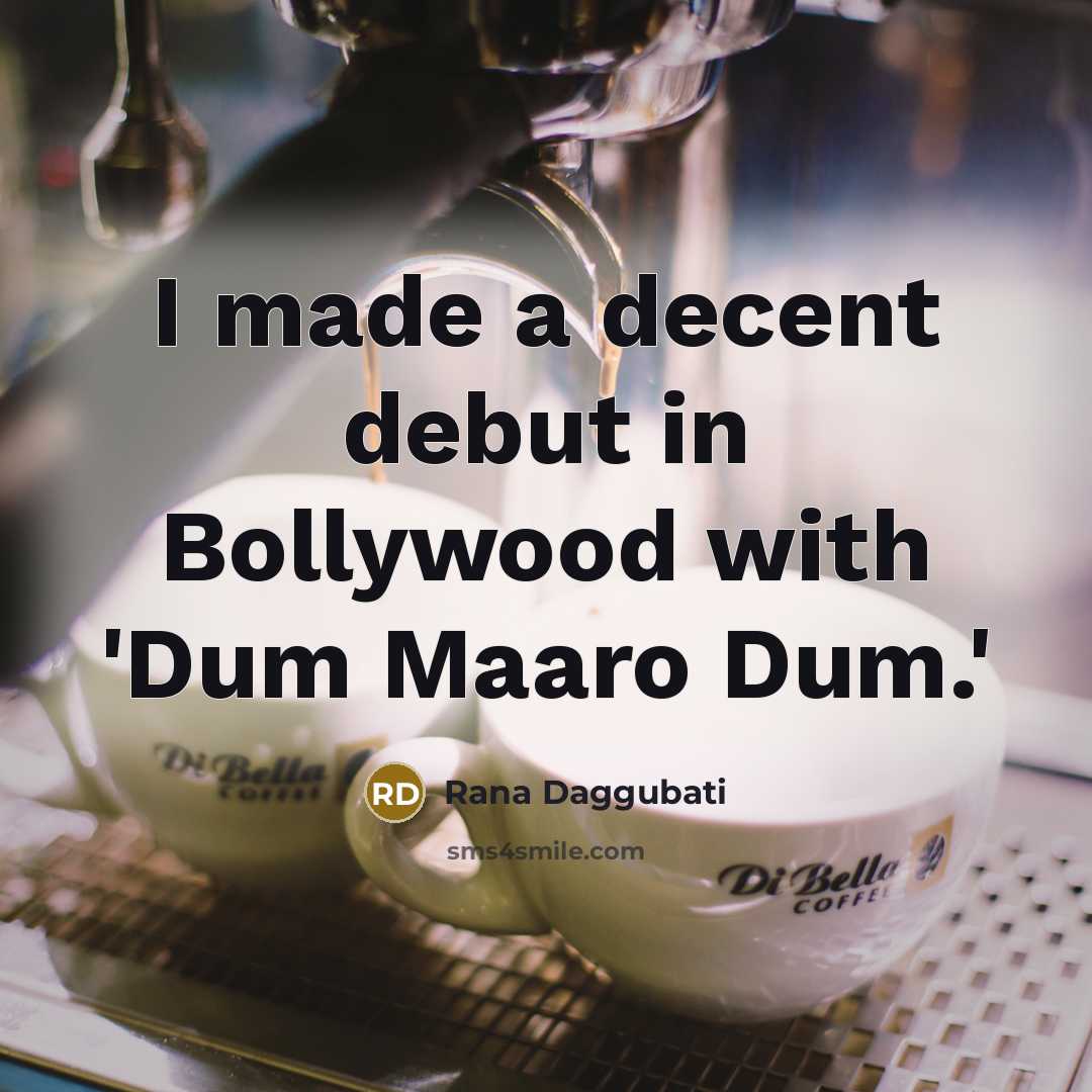 “I made a decent debut in Bollywood with 'Dum Maaro Dum.'” quote by Rana Daggubati