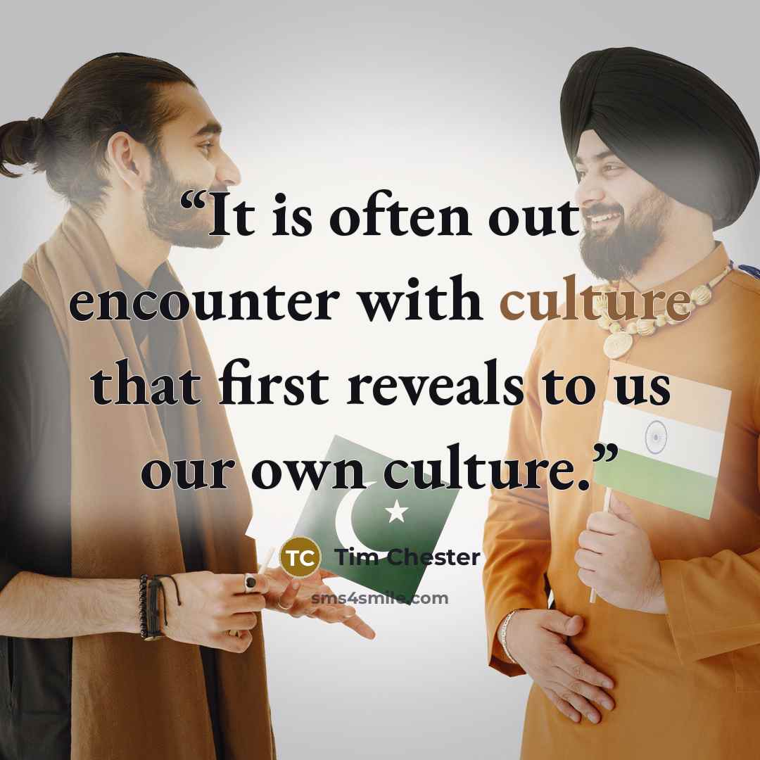 “It is often out encounter with culture that first reveals to us our own culture.” quote by Tim Chester