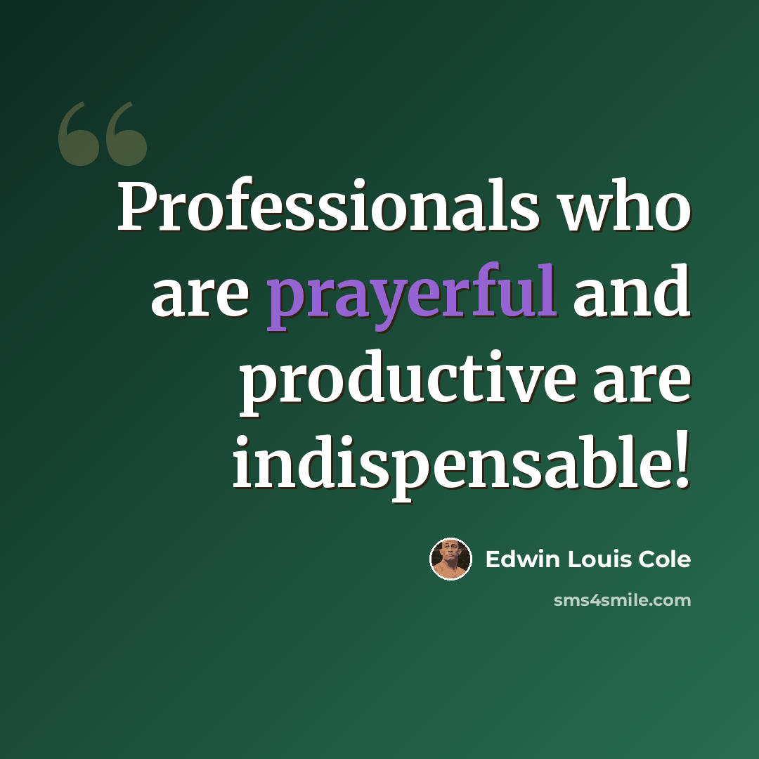 “Professionals who are prayerful and productive are indispensable!” quote by Edwin Louis Cole